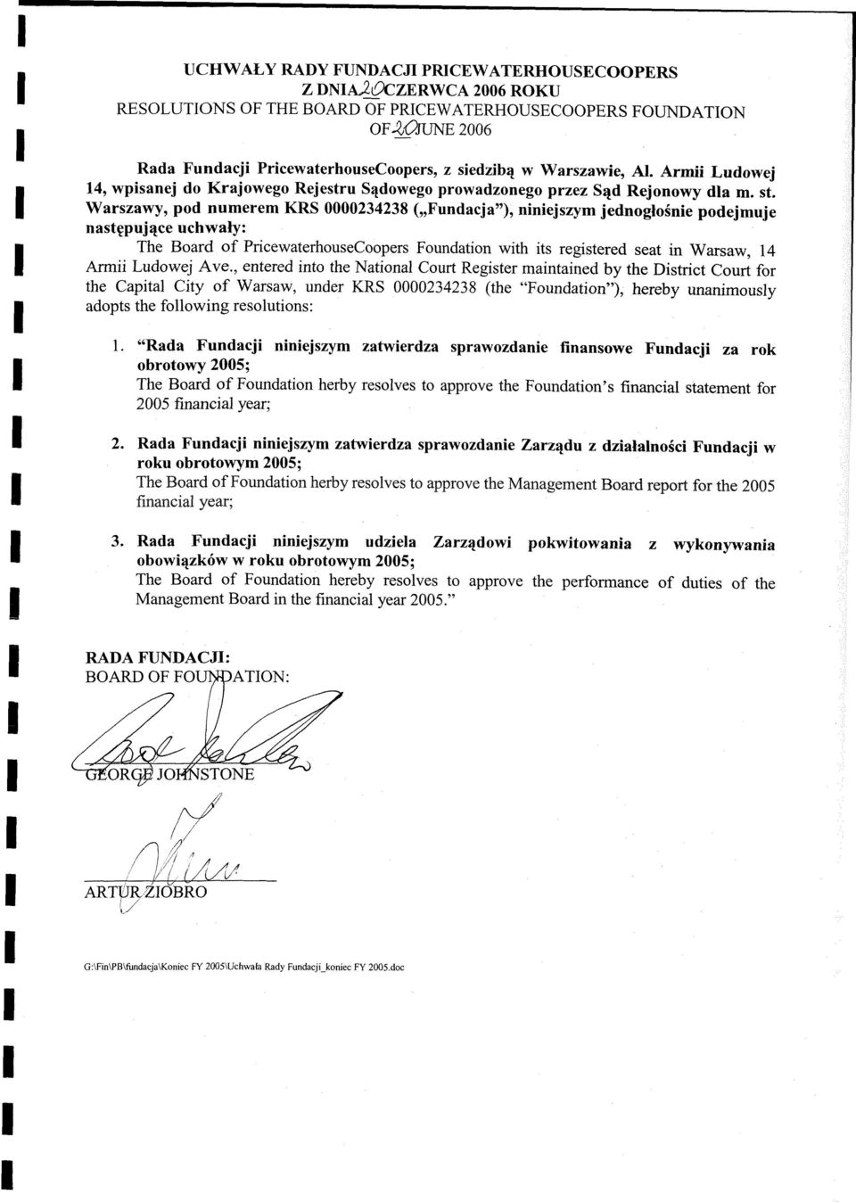 Warszawy, pod numerem KRS 0000234238 ( Fundacja"), niniejszym jednogłośnie podejmuje następujące uchwały: The Board of PricewaterhouseCoopers Foundation with its registered seat in Warsaw, 14 Armii