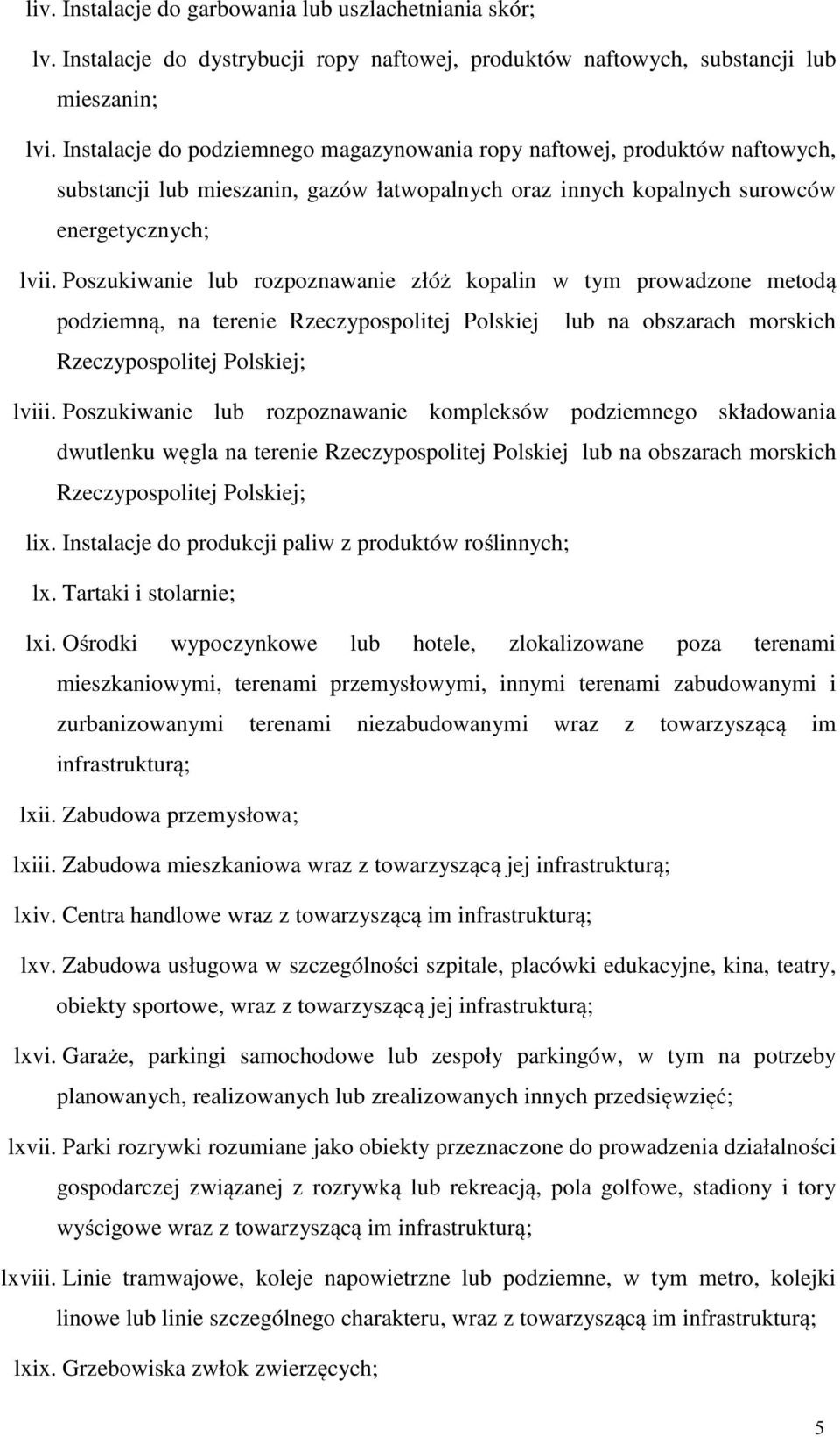 Poszukiwanie lub rozpoznawanie złóż kopalin w tym prowadzone metodą podziemną, na terenie Rzeczypospolitej Polskiej lub na obszarach morskich Rzeczypospolitej Polskiej; lviii.