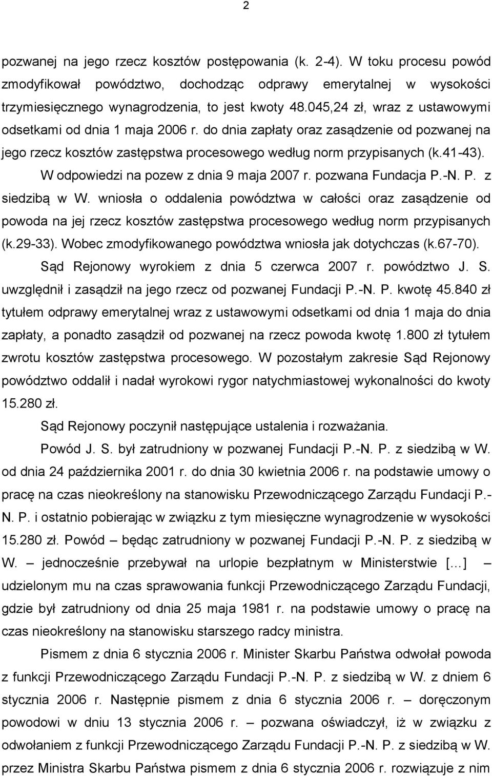 W odpowiedzi na pozew z dnia 9 maja 2007 r. pozwana Fundacja P.-N. P. z siedzibą w W.