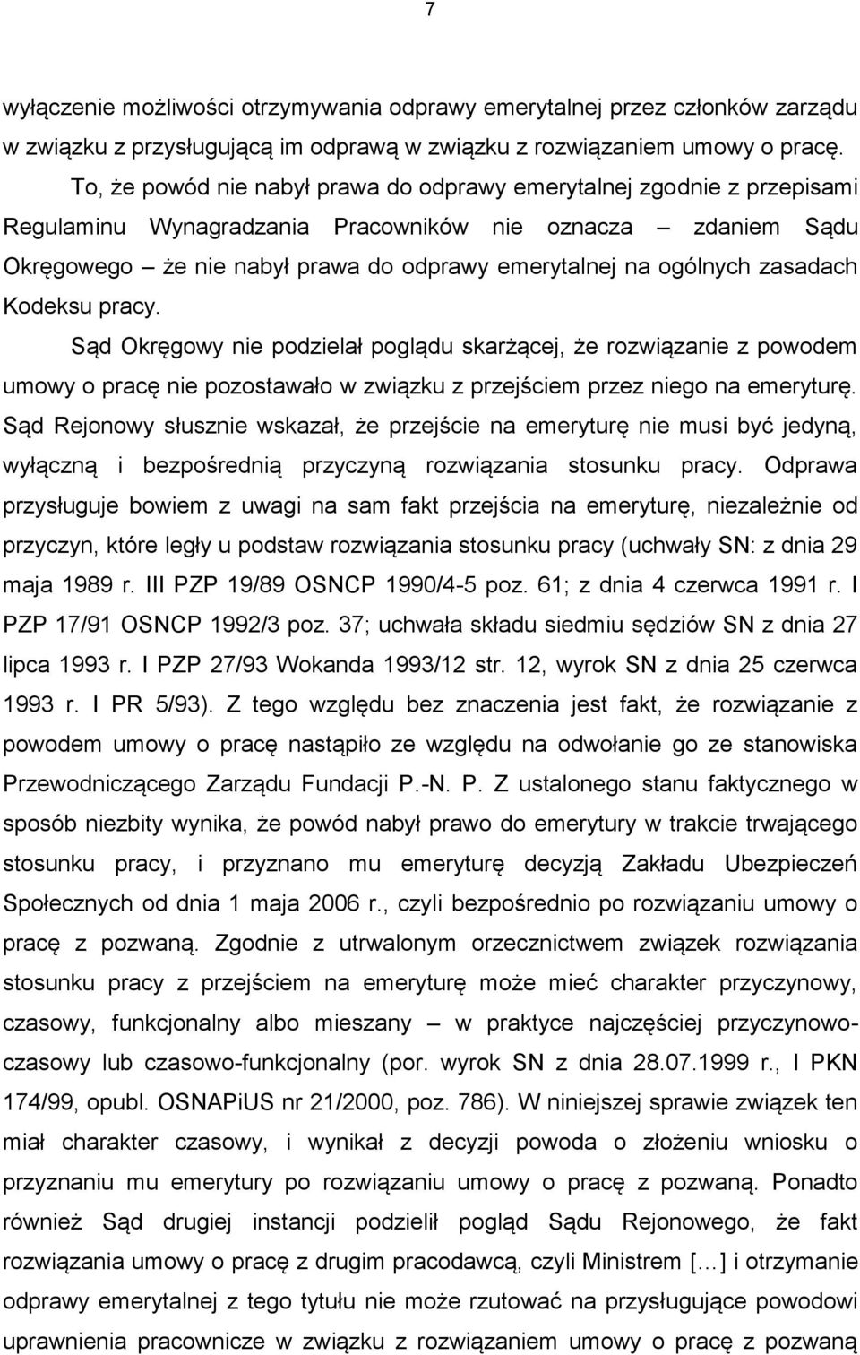 zasadach Kodeksu pracy. Sąd Okręgowy nie podzielał poglądu skarżącej, że rozwiązanie z powodem umowy o pracę nie pozostawało w związku z przejściem przez niego na emeryturę.