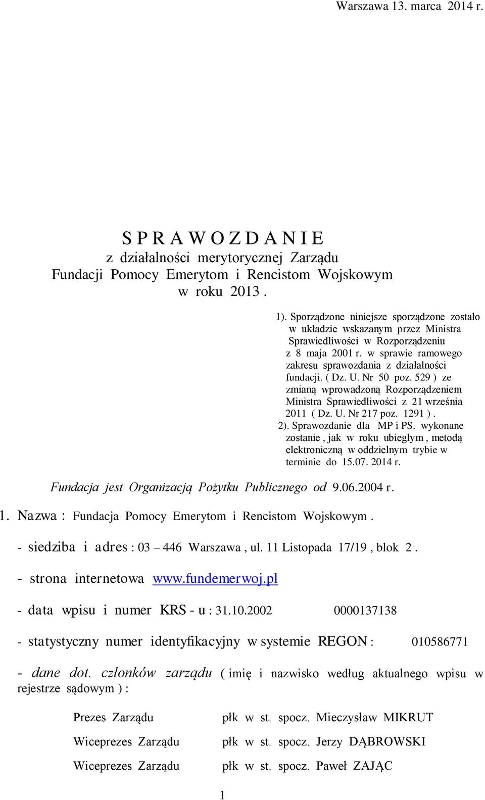 U. Nr 50 poz. 529 ) ze zmianą wprowadzoną Rozporządzeniem Ministra Sprawiedliwości z 21 września 2011 ( Dz. U. Nr 217 poz. 1291 ). 2). Sprawozdanie dla MP i PS.