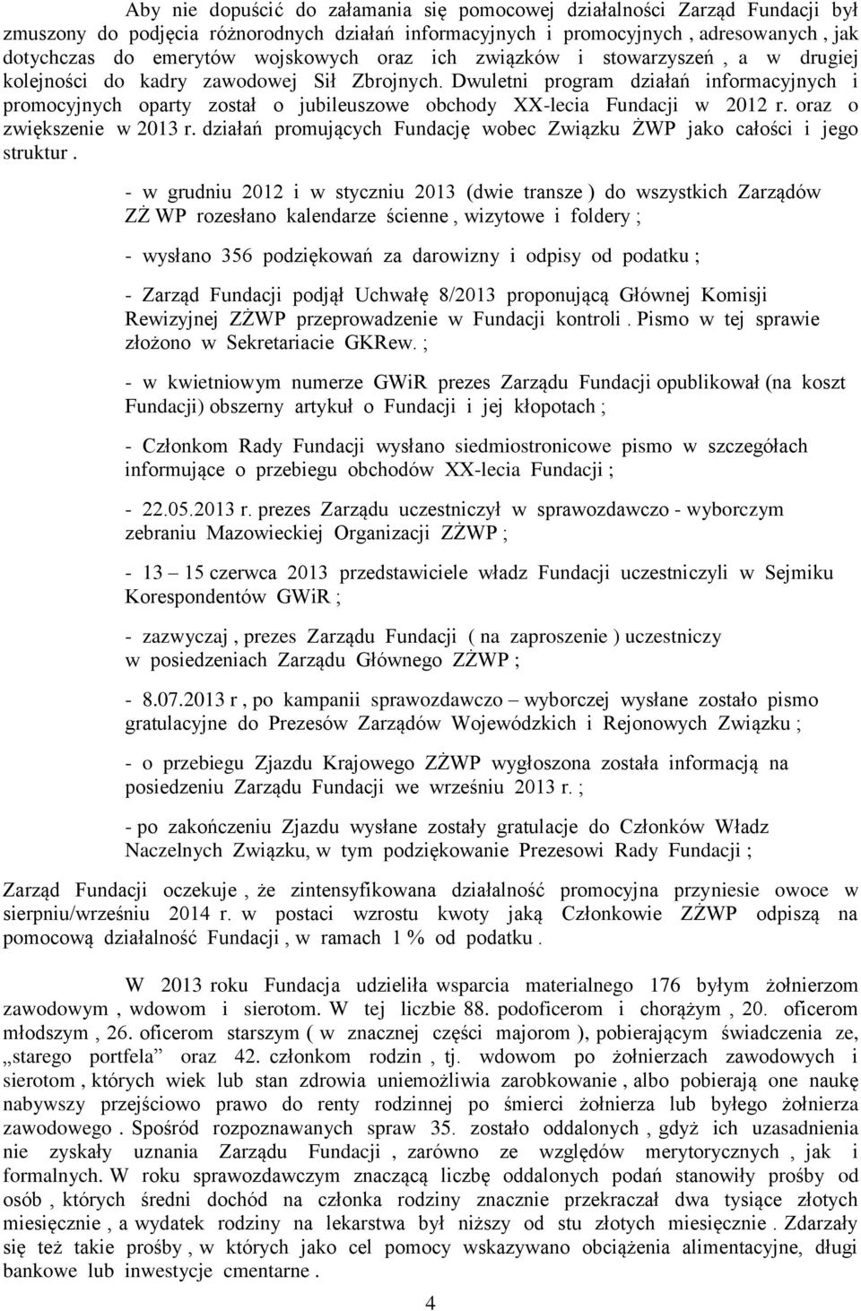 Dwuletni program działań informacyjnych i promocyjnych oparty został o jubileuszowe obchody XX-lecia Fundacji w 2012 r. oraz o zwiększenie w 2013 r.