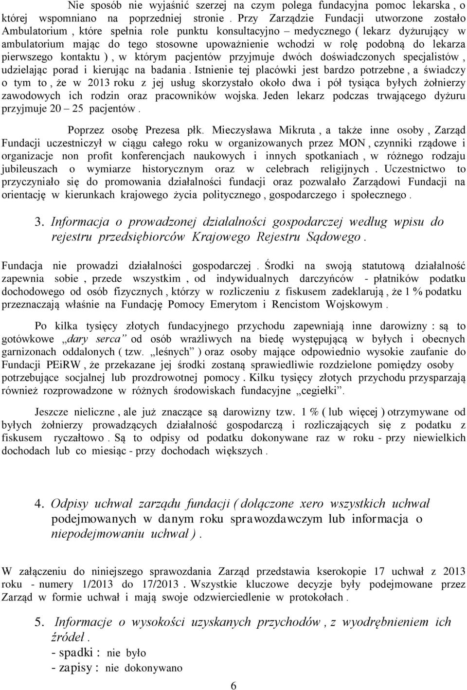 podobną do lekarza pierwszego kontaktu ), w którym pacjentów przyjmuje dwóch doświadczonych specjalistów, udzielając porad i kierując na badania.