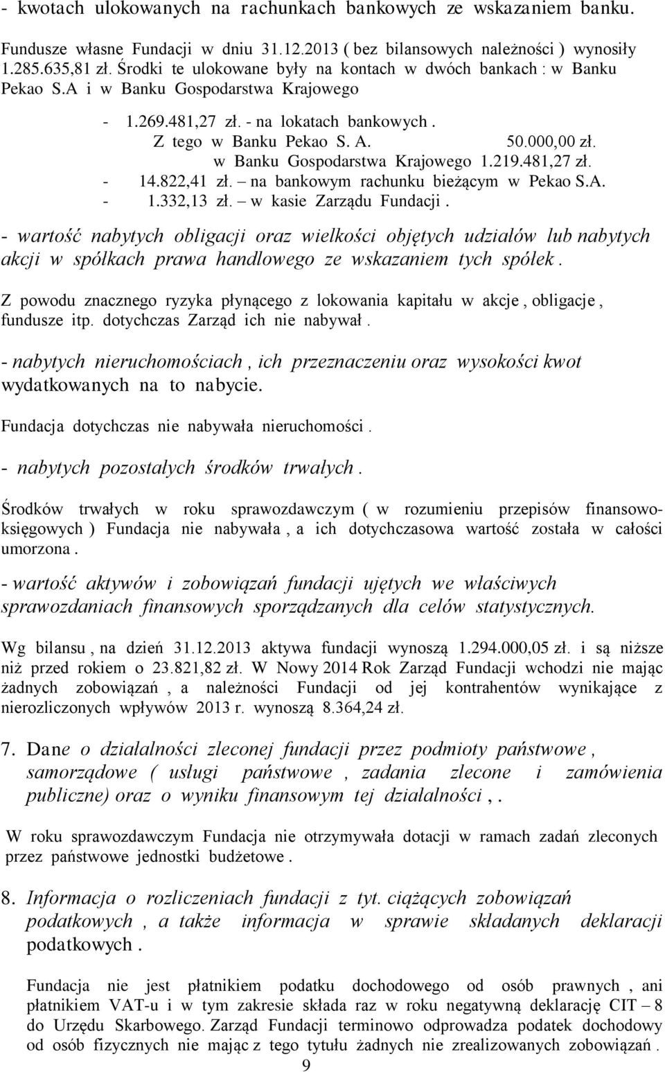 w Banku Gospodarstwa Krajowego 1.219.481,27 zł. - 14.822,41 zł. na bankowym rachunku bieżącym w Pekao S.A. - 1.332,13 zł. w kasie Zarządu Fundacji.