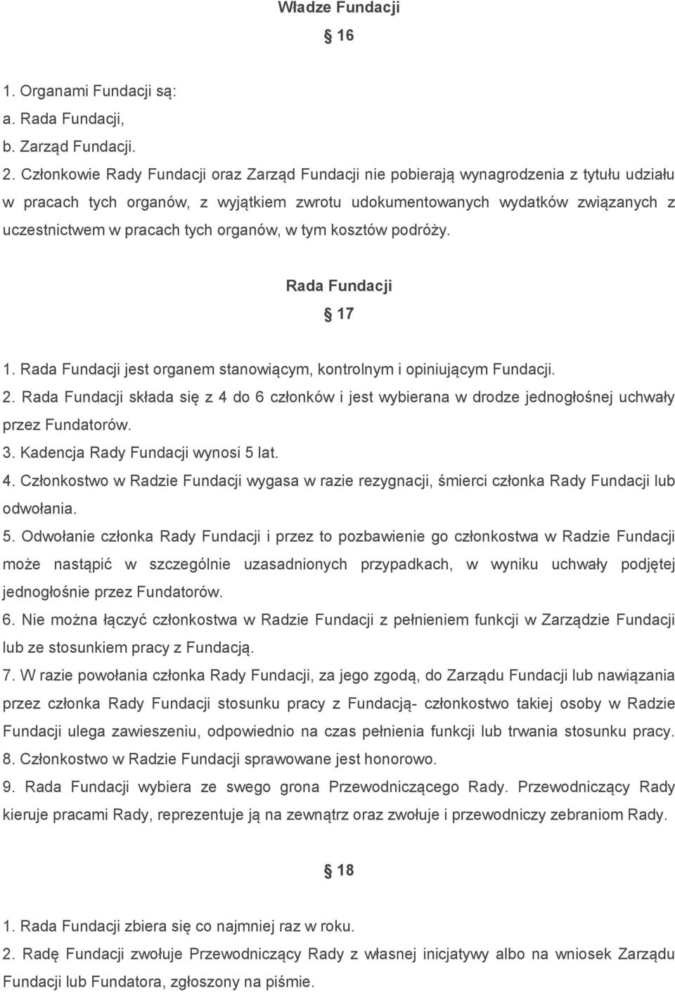 tych organów, w tym kosztów podróży. Rada Fundacji 17 1. Rada Fundacji jest organem stanowiącym, kontrolnym i opiniującym Fundacji. 2.