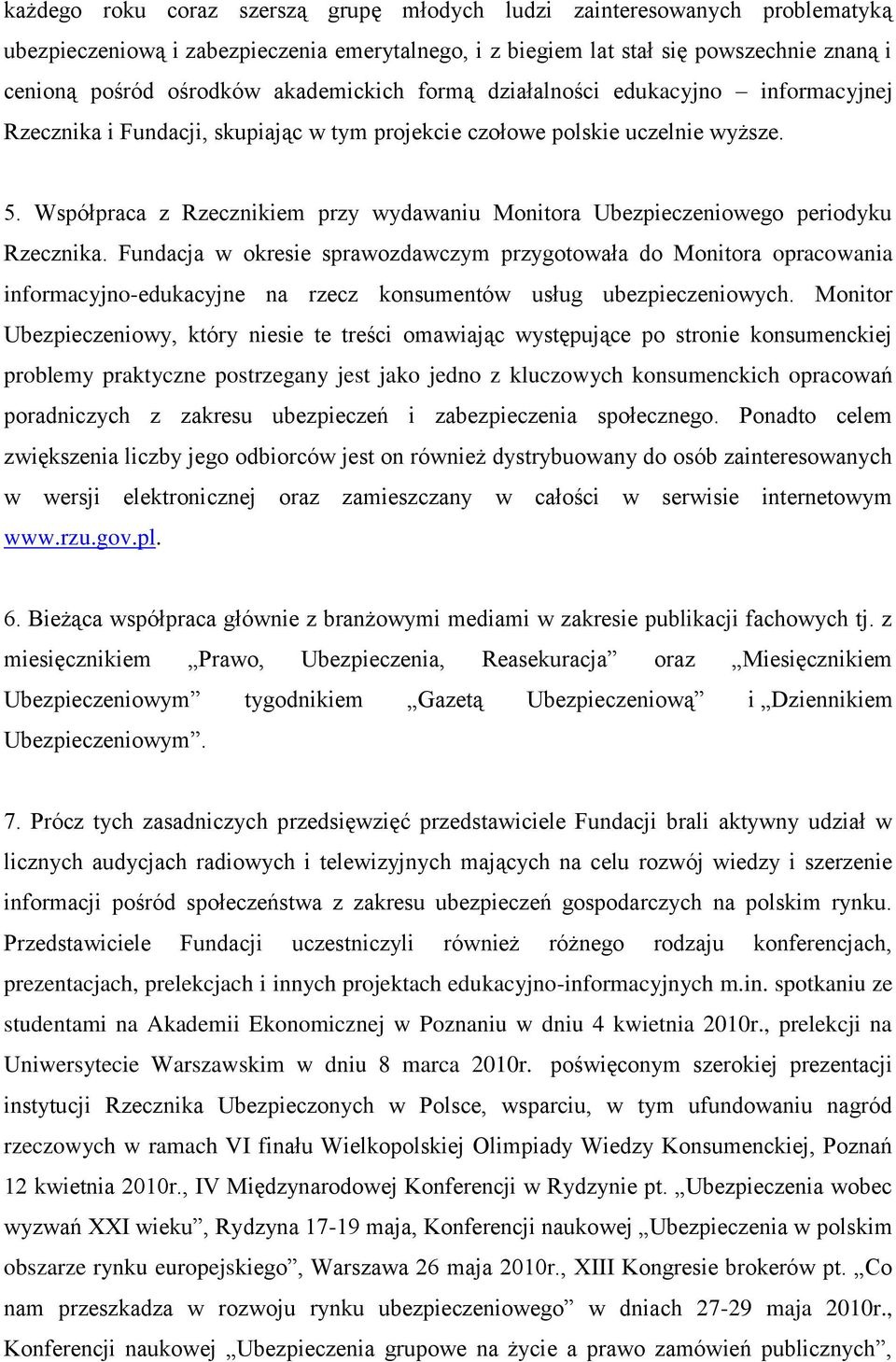 Współpraca z Rzecznikiem przy wydawaniu Monitora Ubezpieczeniowego periodyku Rzecznika.