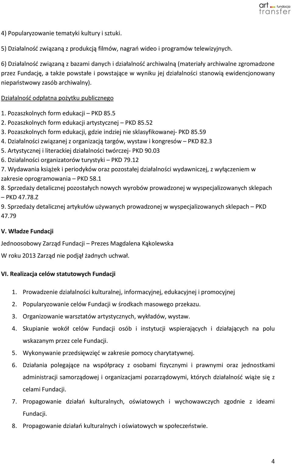 niepaństwowy zasób archiwalny). Działalność odpłatna pożytku publicznego 1. Pozaszkolnych form edukacji PKD 85.5 2. Pozaszkolnych form edukacji artystycznej PKD 85.52 3.