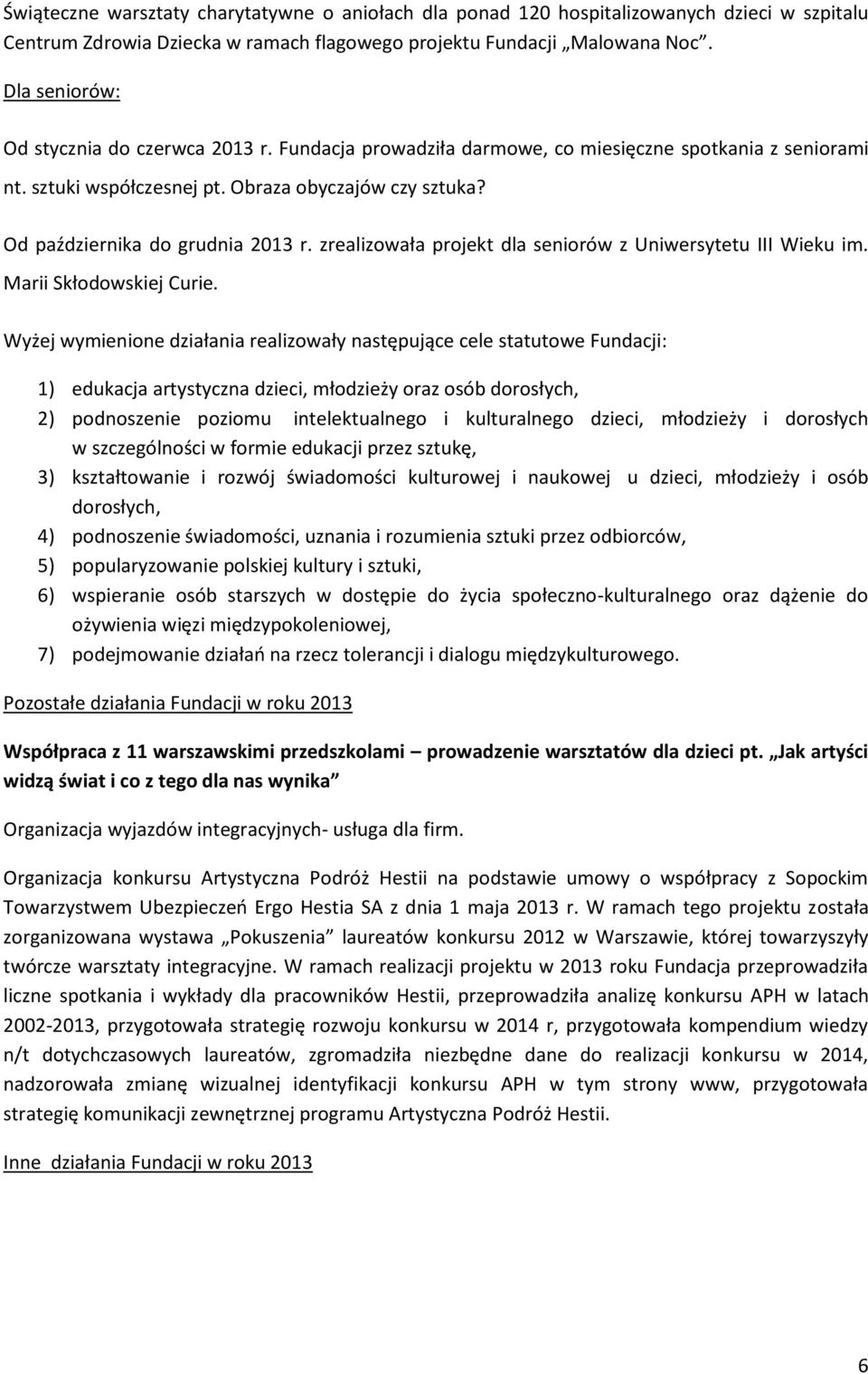 Od października do grudnia 2013 r. zrealizowała projekt dla seniorów z Uniwersytetu III Wieku im. Marii Skłodowskiej Curie.