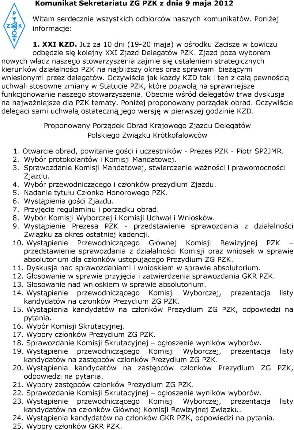 Zjazd poza wyborem nowych władz naszego stowarzyszenia zajmie się ustaleniem strategicznych kierunków działalności PZK na najbliższy okres oraz sprawami bieżącymi wniesionymi przez delegatów.