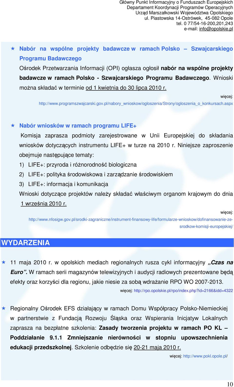 aspx Nabór wniosków w ramach programu LIFE+ Komisja zaprasza podmioty zarejestrowane w Unii Europejskiej do składania wniosków dotyczących instrumentu LIFE+ w turze na 2010 r.