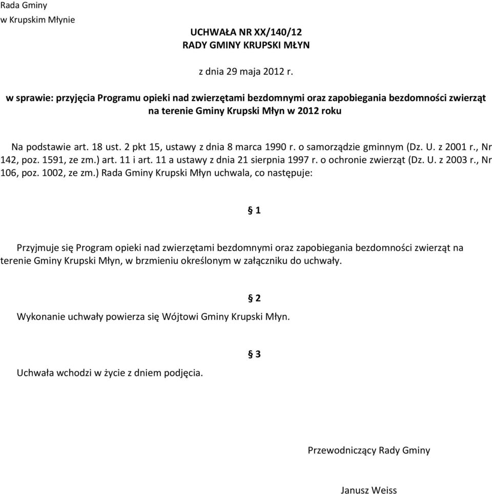2 pkt 15, ustawy z dnia 8 marca 1990 r. o samorządzie gminnym (Dz. U. z 2001 r., Nr 142, poz. 1591, ze zm.) art. 11 i art. 11 a ustawy z dnia 21 sierpnia 1997 r. o ochronie zwierząt (Dz. U. z 2003 r.