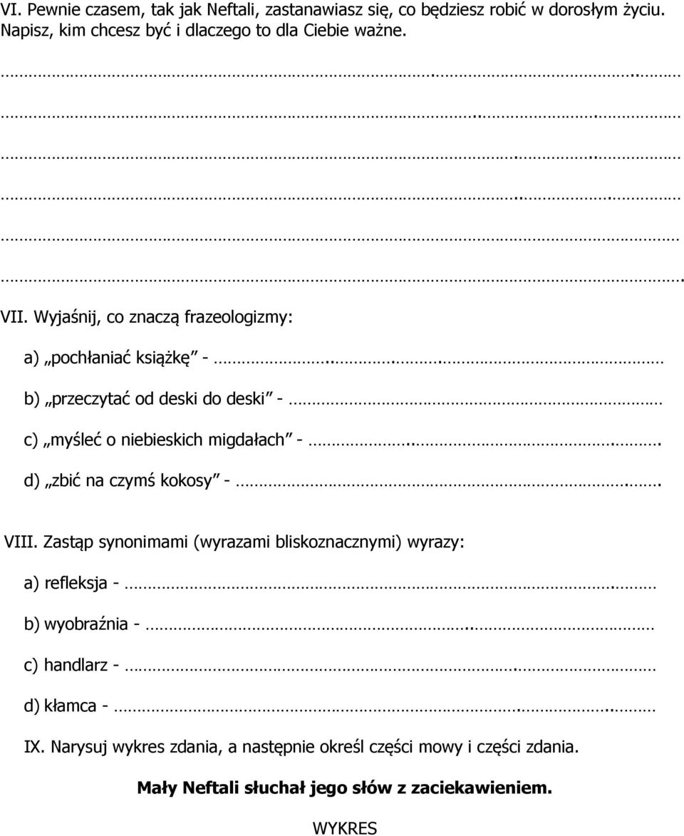 ... b) przeczytać od deski do deski - c) myśleć o niebieskich migdałach -.... d) zbić na czymś kokosy -.. VIII.