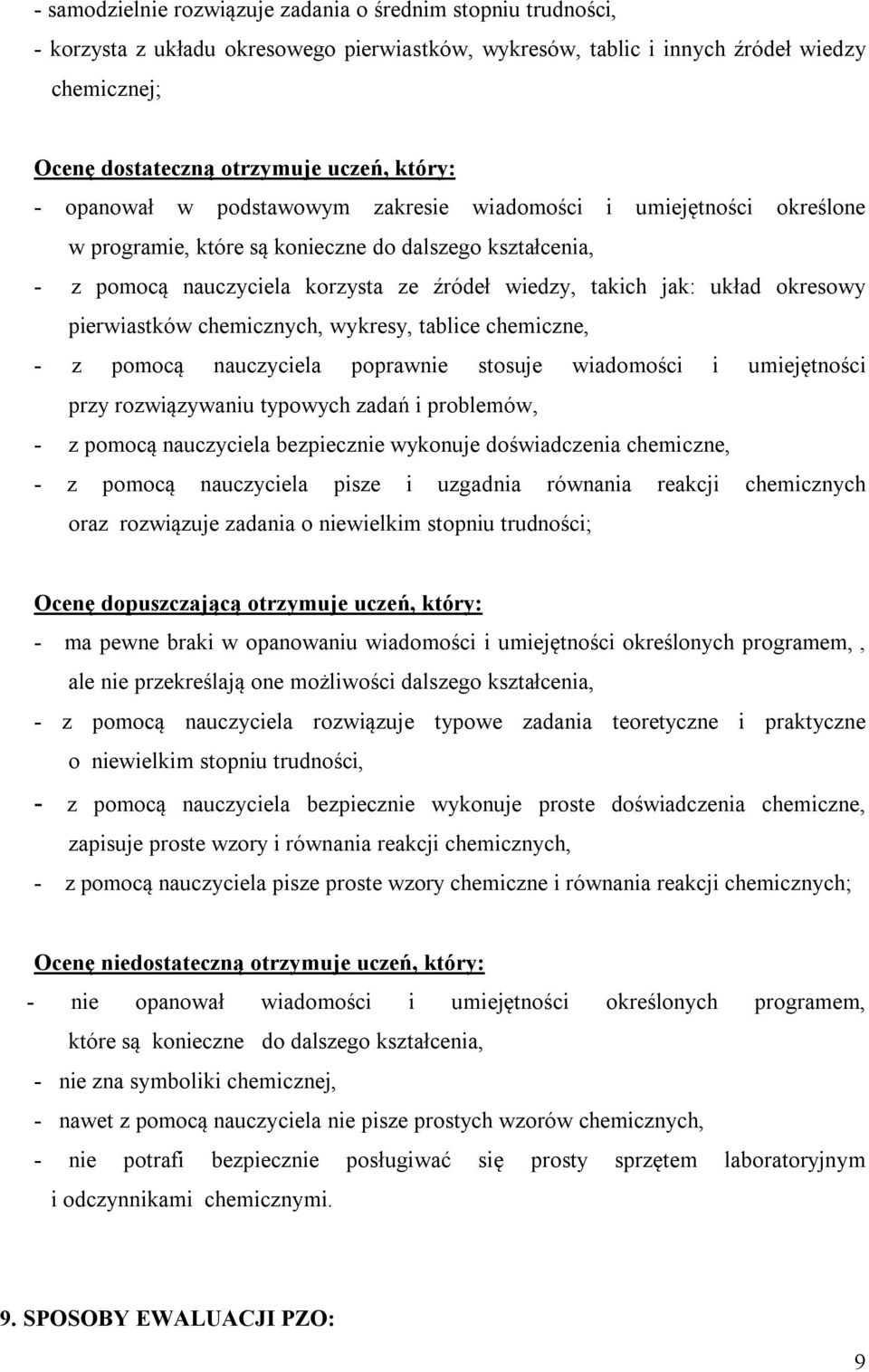 układ okresowy pierwiastków chemicznych, wykresy, tablice chemiczne, - z pomocą nauczyciela poprawnie stosuje wiadomości i umiejętności przy rozwiązywaniu typowych zadań i problemów, - z pomocą