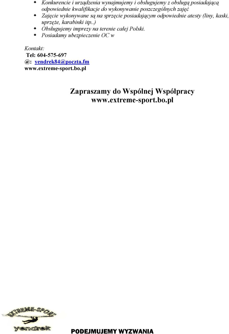 kaski, uprzęże, karabinki itp..) Obsługujemy imprezy na terenie całej Polski.