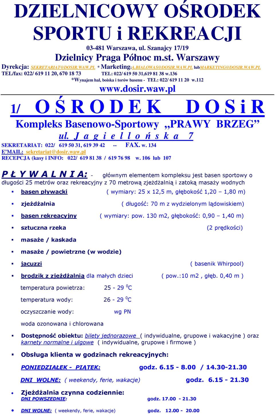 J a g i e l l o ń s k a 7 SEKRETARIAT: 022/ 619 50 31, 619 39 42 -- FAX. w. 134 E MAIL: sekretariat@dosir.waw.pl RECEPCJA (kasy i INFO: 022/ 619 81 38 / 619 76 98 w.