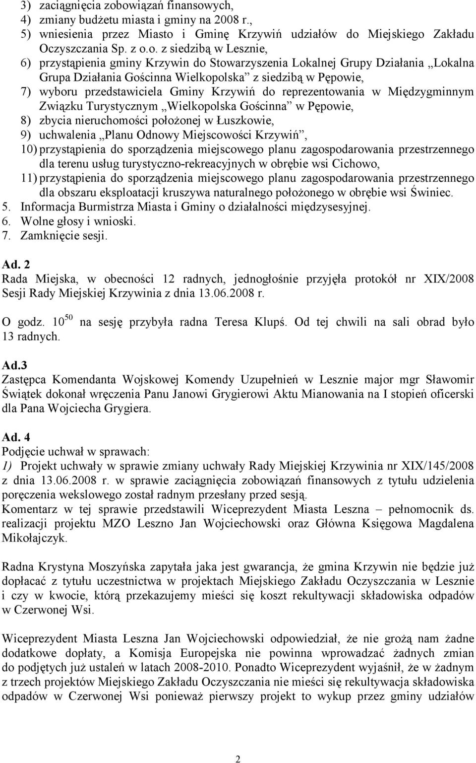 przystąpienia gminy Krzywin do Stowarzyszenia Lokalnej Grupy Działania Lokalna Grupa Działania Gościnna Wielkopolska z siedzibą w Pępowie, 7) wyboru przedstawiciela Gminy Krzywiń do reprezentowania w