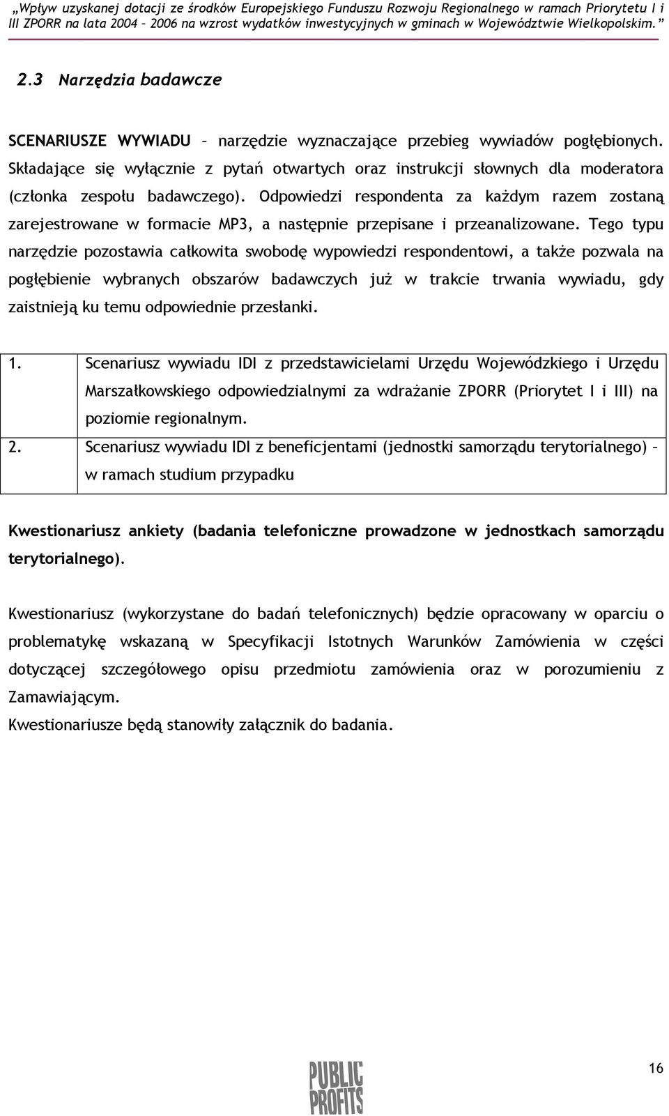 Odpowiedzi respondenta za kaŝdym razem zostaną zarejestrowane w formacie MP3, a następnie przepisane i przeanalizowane.