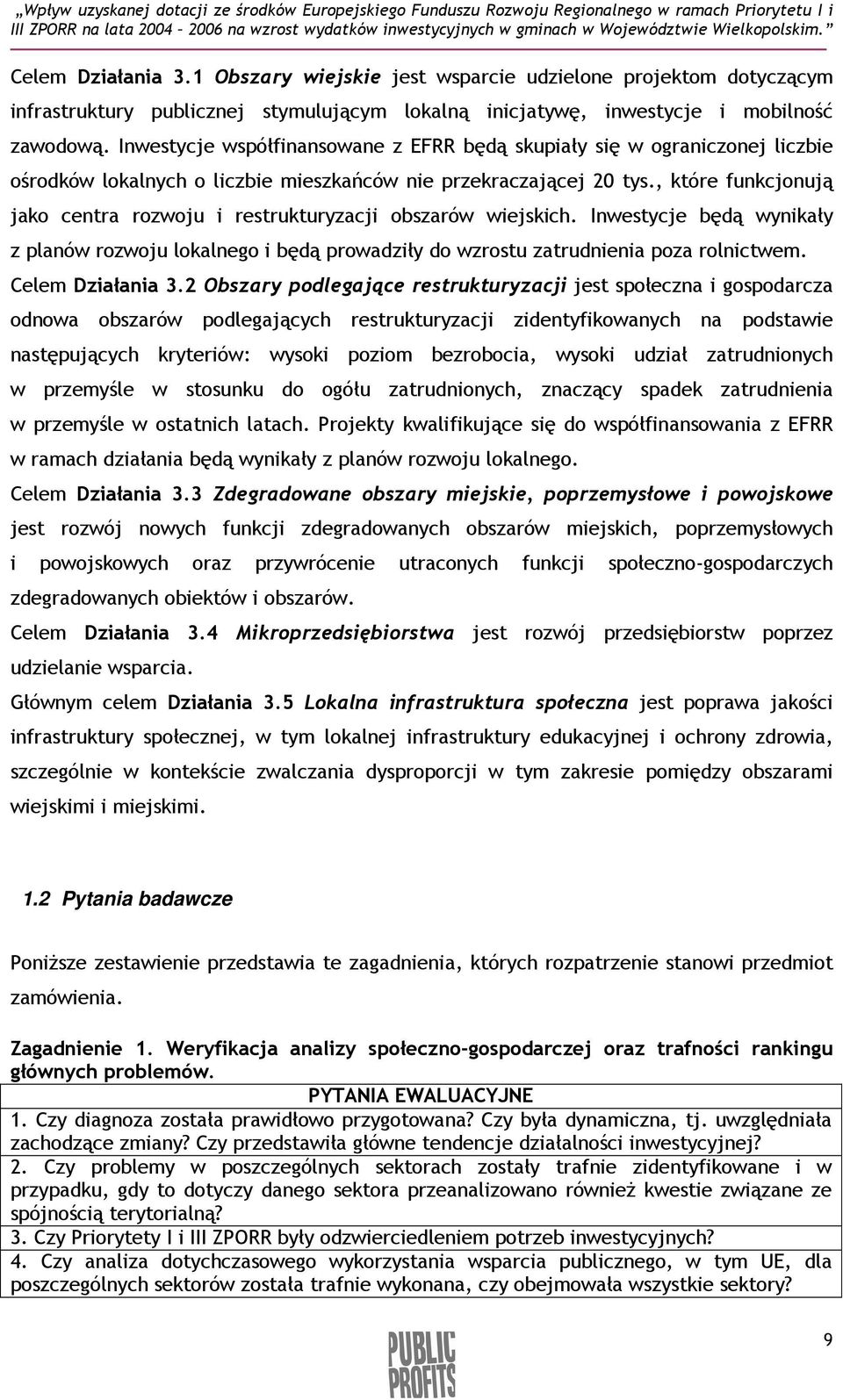 , które funkcjonują jako centra rozwoju i restrukturyzacji obszarów wiejskich. Inwestycje będą wynikały z planów rozwoju lokalnego i będą prowadziły do wzrostu zatrudnienia poza rolnictwem.