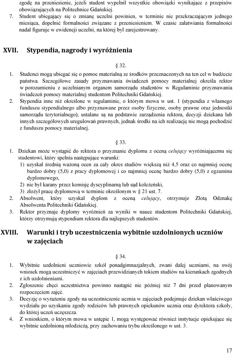 W czasie załatwiania formalności nadal figuruje w ewidencji uczelni, na której był zarejestrowany. XVII. Stypendia, nagrody i wyróżnienia 32. 1.