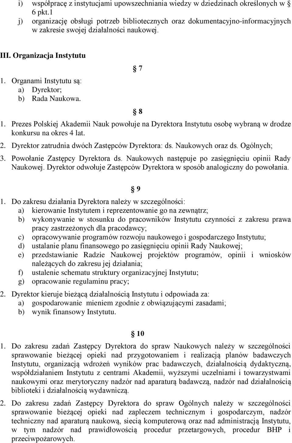 Organami Instytutu są: a) Dyrektor; b) Rada Naukowa. 7 8 1. Prezes Polskiej Akademii Nauk powołuje na Dyrektora Instytutu osobę wybraną w drodze konkursu na okres 4 lat. 2.