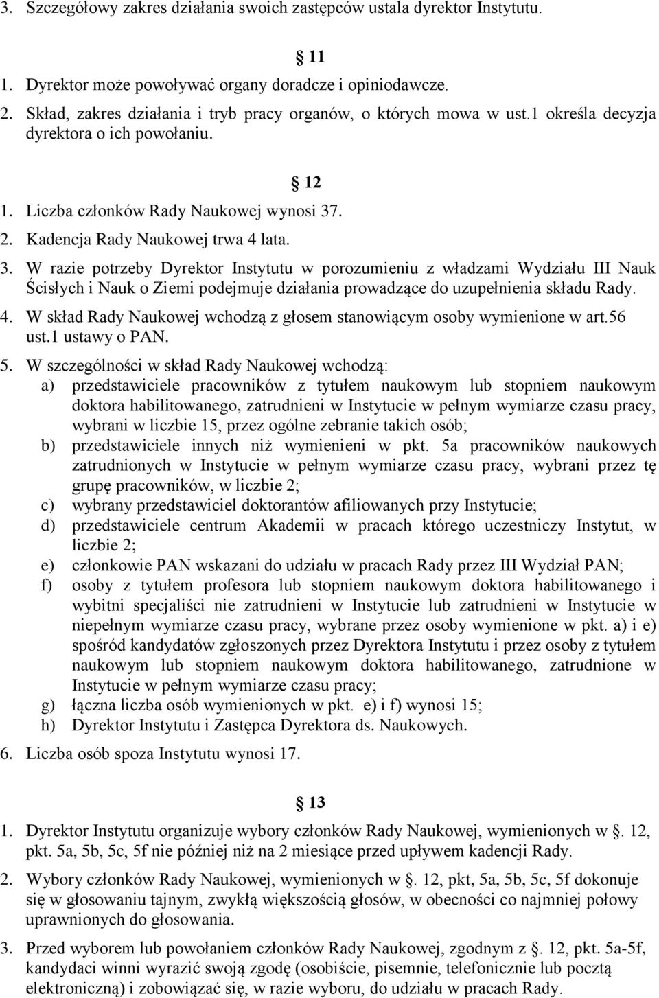 . 2. Kadencja Rady Naukowej trwa 4 lata. 3.