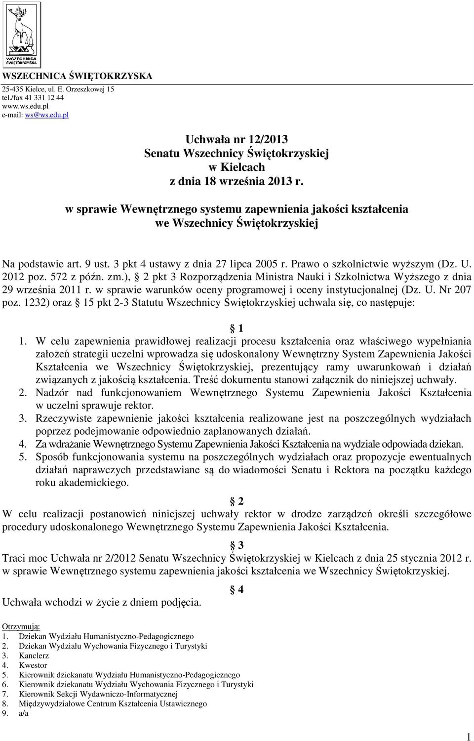 2012 poz. 572 z późn. zm.), 2 pkt 3 Rozporządzenia Ministra Nauki i Szkolnictwa Wyższego z dnia 29 września 2011 r. w sprawie warunków oceny programowej i oceny instytucjonalnej (Dz. U. Nr 207 poz.