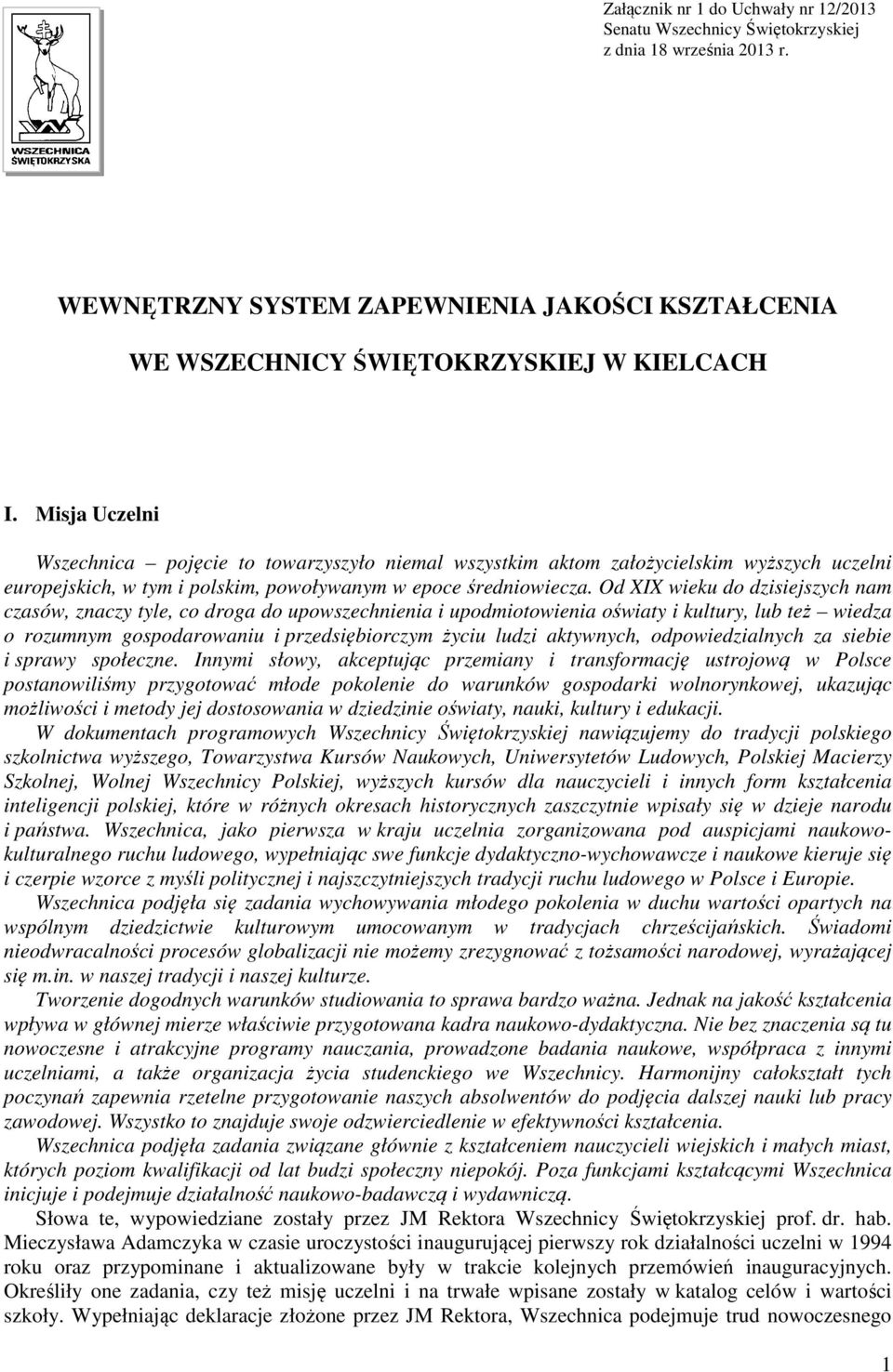 Od XIX wieku do dzisiejszych nam czasów, znaczy tyle, co droga do upowszechnienia i upodmiotowienia oświaty i kultury, lub też wiedza o rozumnym gospodarowaniu i przedsiębiorczym życiu ludzi