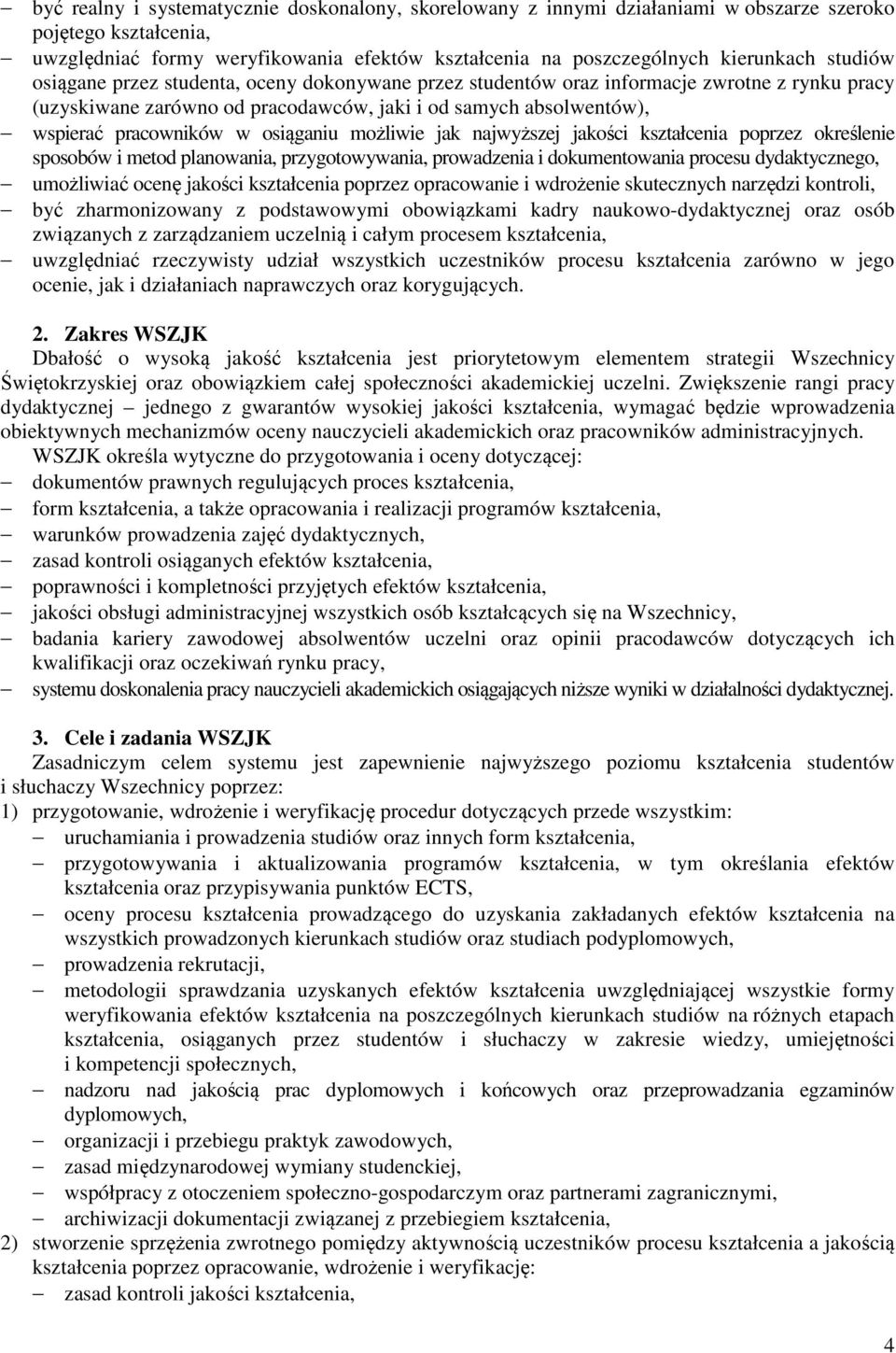 osiąganiu możliwie jak najwyższej jakości kształcenia poprzez określenie sposobów i metod planowania, przygotowywania, prowadzenia i dokumentowania procesu dydaktycznego, umożliwiać ocenę jakości