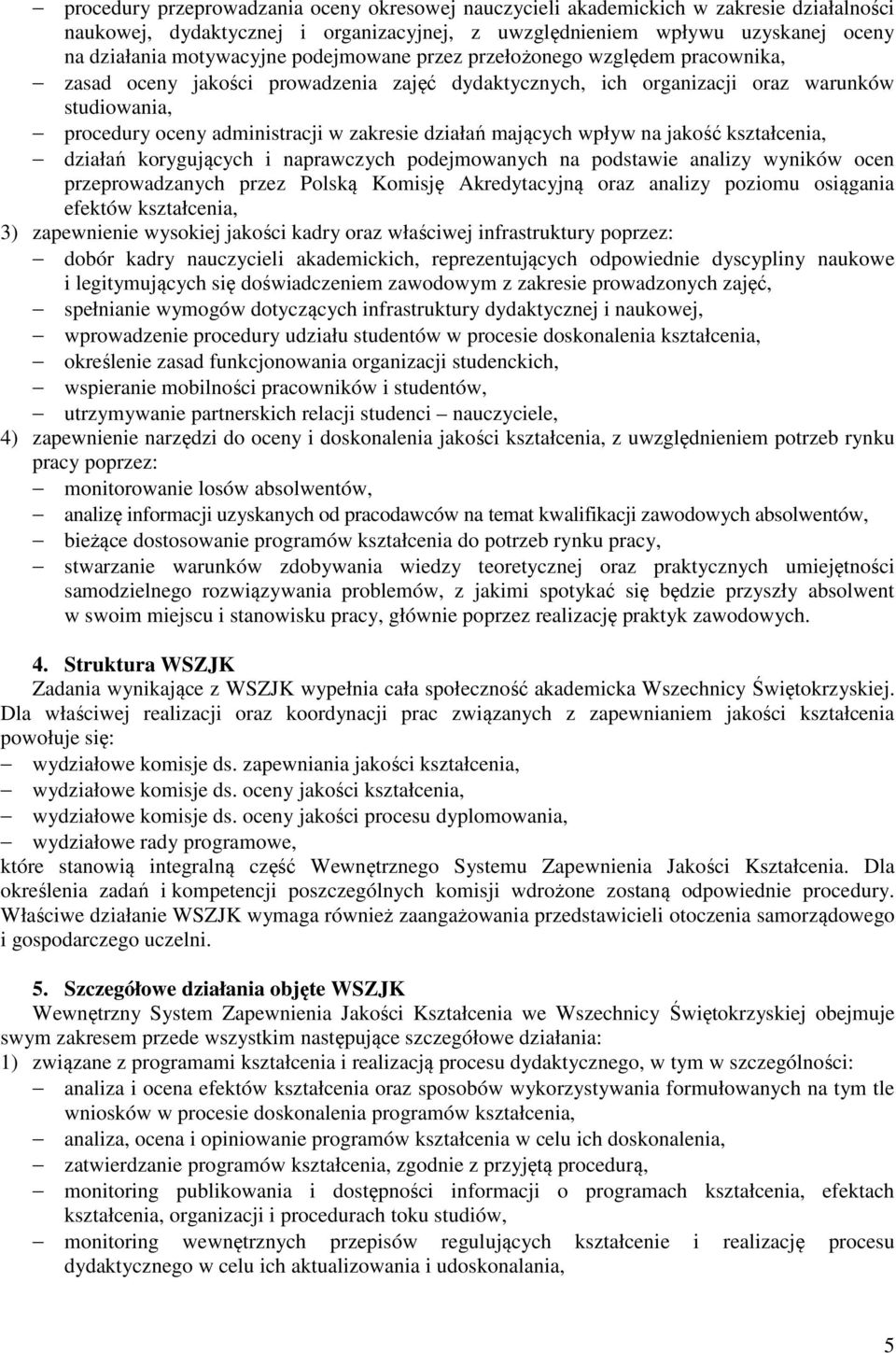 mających wpływ na jakość kształcenia, działań korygujących i naprawczych podejmowanych na podstawie analizy wyników ocen przeprowadzanych przez Polską Komisję Akredytacyjną oraz analizy poziomu