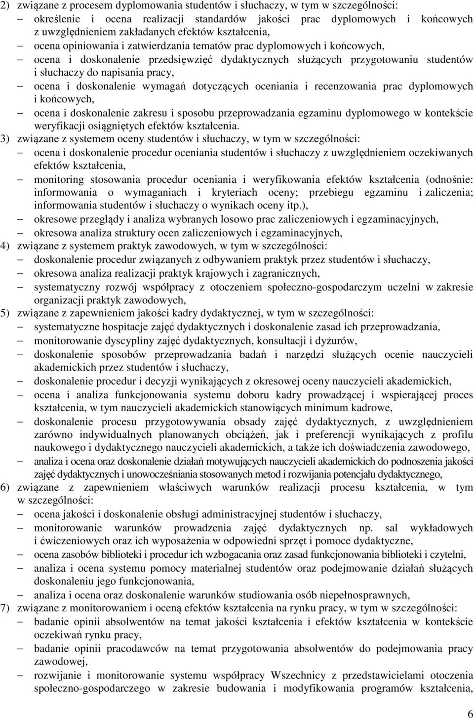 ocena i doskonalenie wymagań dotyczących oceniania i recenzowania prac dyplomowych i końcowych, ocena i doskonalenie zakresu i sposobu przeprowadzania egzaminu dyplomowego w kontekście weryfikacji