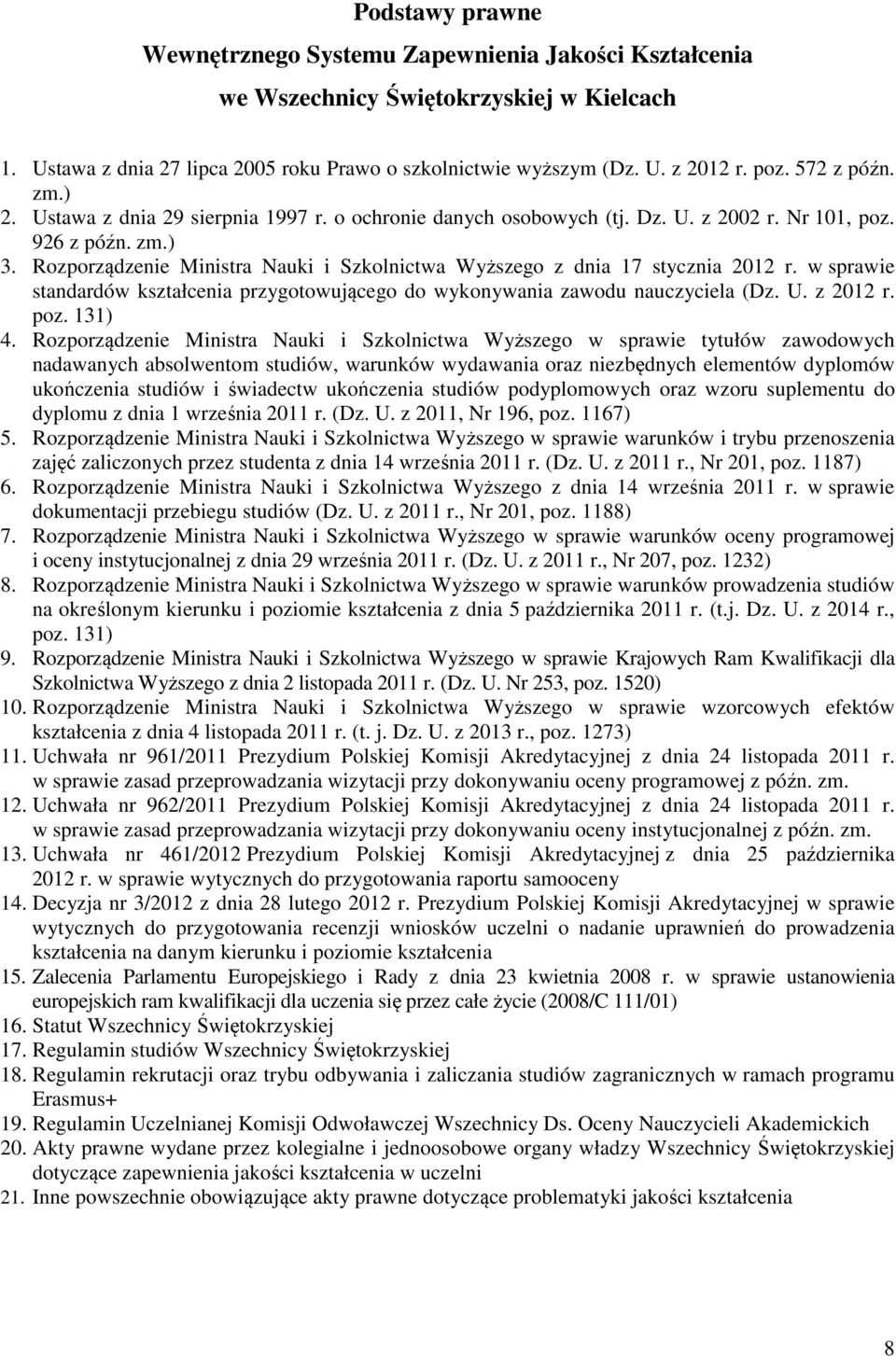 Rozporządzenie Ministra Nauki i Szkolnictwa Wyższego z dnia 17 stycznia 2012 r. w sprawie standardów kształcenia przygotowującego do wykonywania zawodu nauczyciela (Dz. U. z 2012 r. poz. 131) 4.