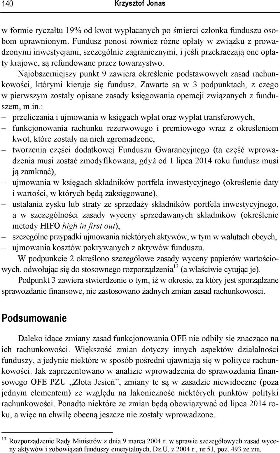 Najobszerniejszy punkt 9 zawiera określenie podstawowych zasad rachunkowości, którymi kieruje się fundusz.