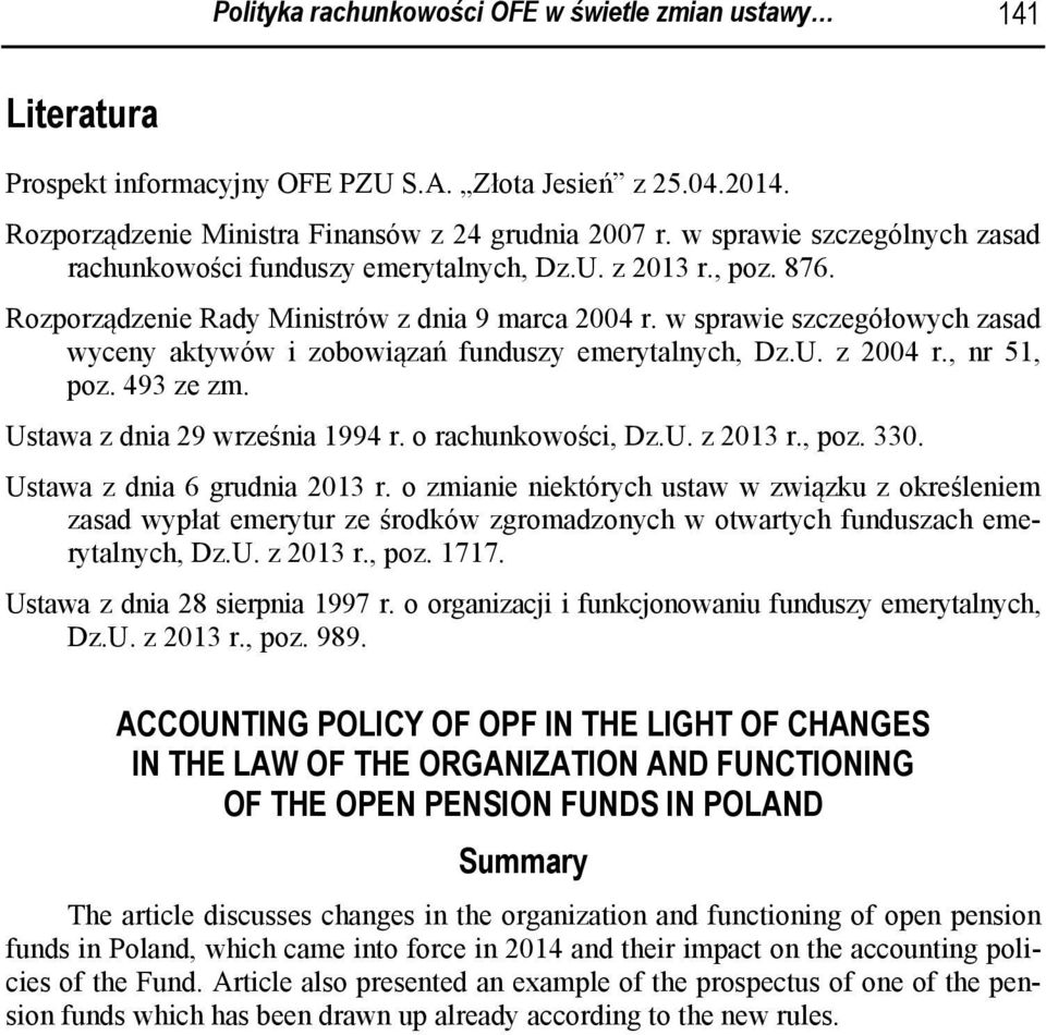 w sprawie szczegółowych zasad wyceny aktywów i zobowiązań funduszy emerytalnych, Dz.U. z 2004 r., nr 51, poz. 493 ze zm. Ustawa z dnia 29 września 1994 r. o rachunkowości, Dz.U. z 2013 r., poz. 330.