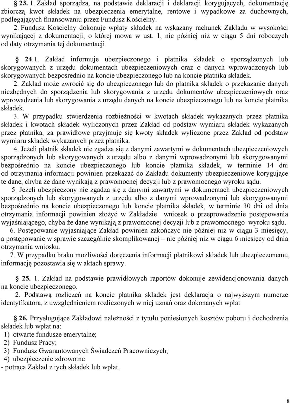 przez Fundusz Kościelny. 2. Fundusz Kościelny dokonuje wpłaty składek na wskazany rachunek Zakładu w wysokości wynikającej z dokumentacji, o której mowa w ust.