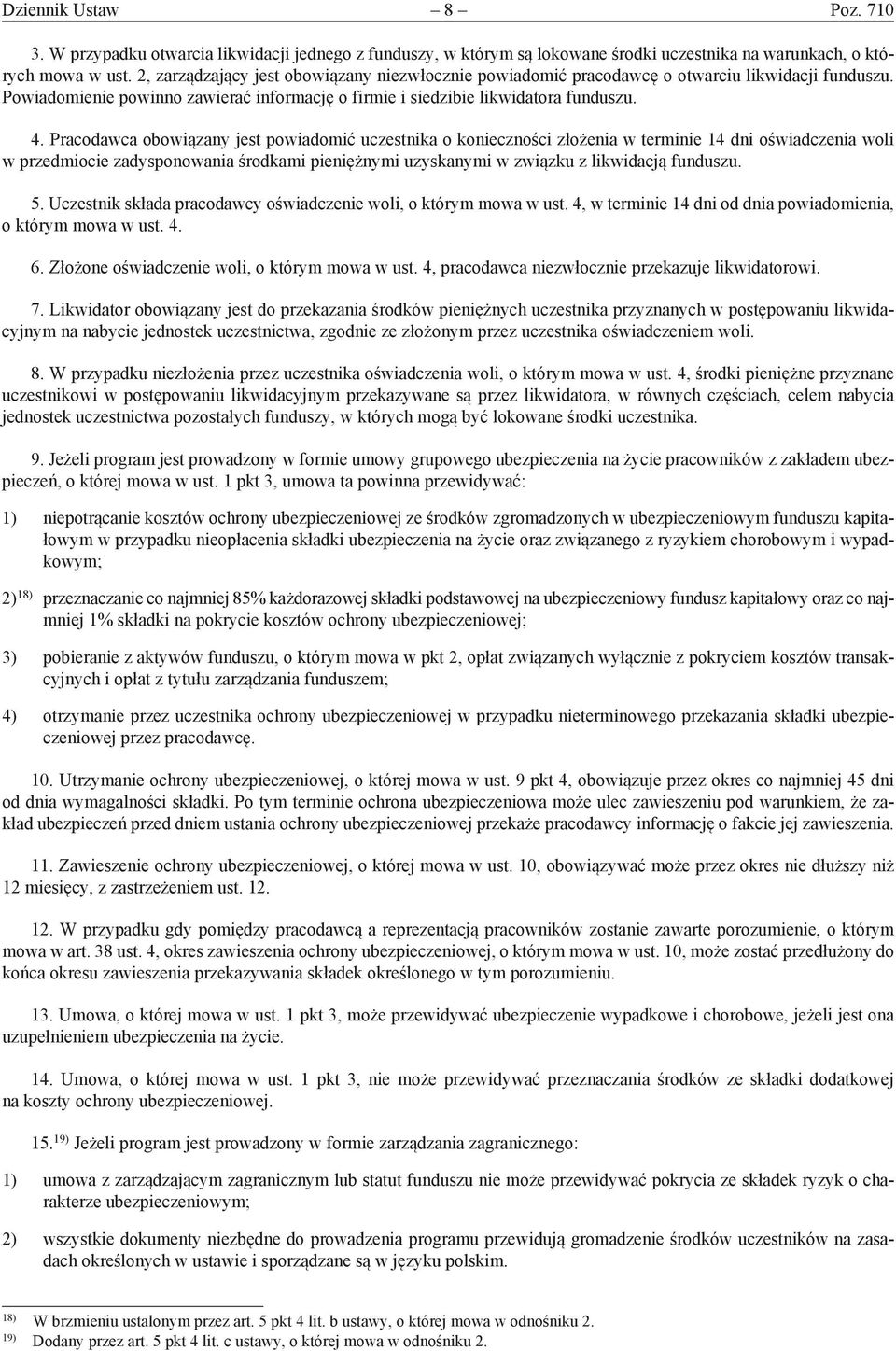 Pracodawca obowiązany jest powiadomić uczestnika o konieczności złożenia w terminie 14 dni oświadczenia woli w przedmiocie zadysponowania środkami pieniężnymi uzyskanymi w związku z likwidacją