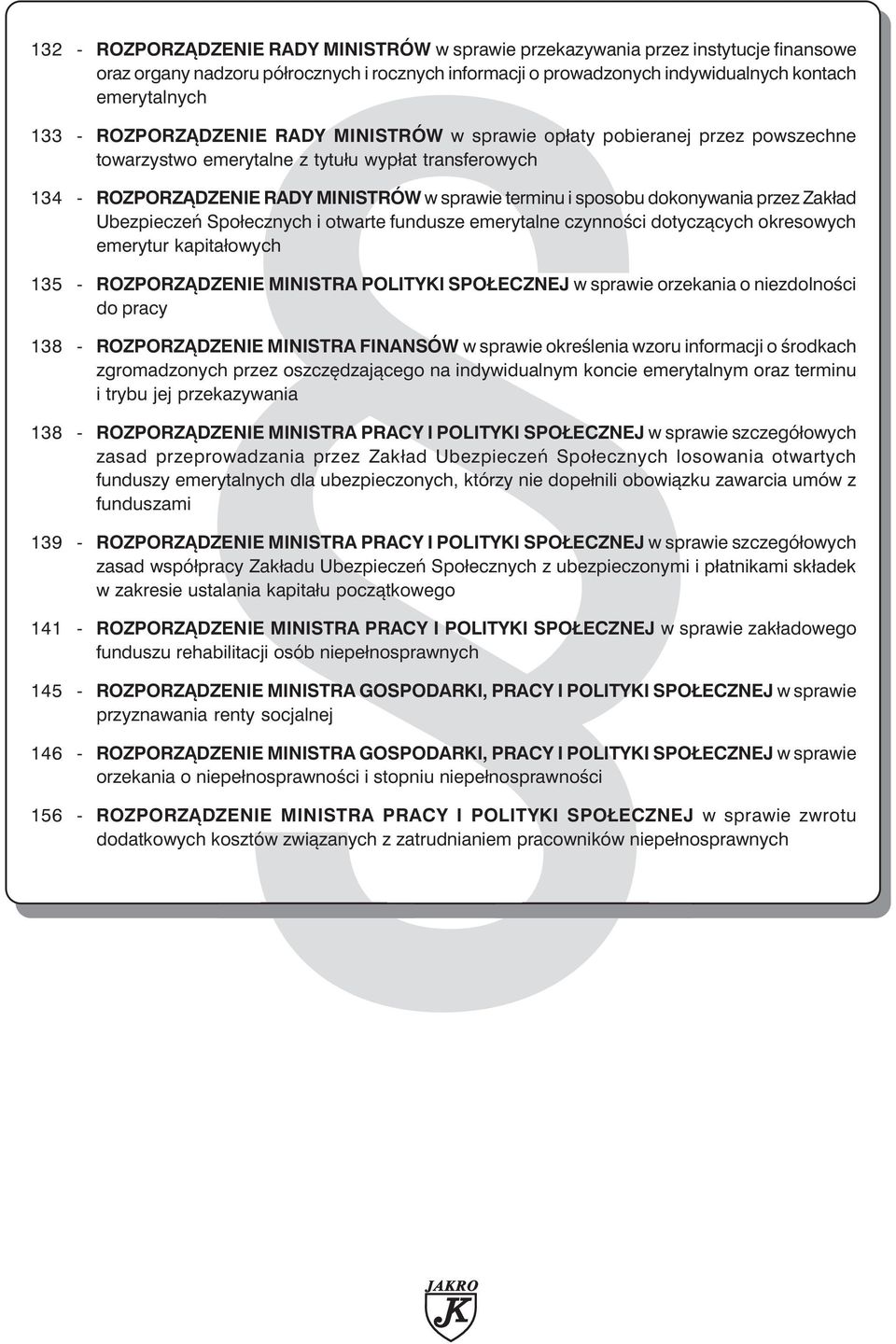 dokonywania przez Zakład Ubezpieczeń Społecznych i otwarte fundusze emerytalne czynności dotyczących okresowych emerytur kapitałowych 135 - ROZPORZĄDZENIE MINISTRA POLITYKI SPOŁECZNEJ w sprawie