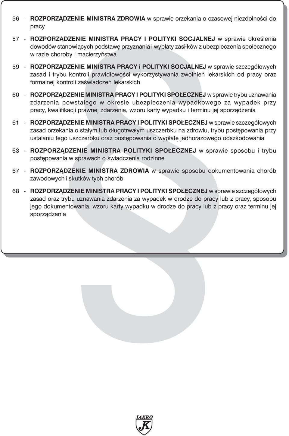 prawidłowości wykorzystywania zwolnień lekarskich od pracy oraz formalnej kontroli zaświadczeń lekarskich 60 - ROZPORZĄDZENIE MINISTRA PRACY I POLITYKI SPOŁECZNEJ w sprawie trybu uznawania zdarzenia