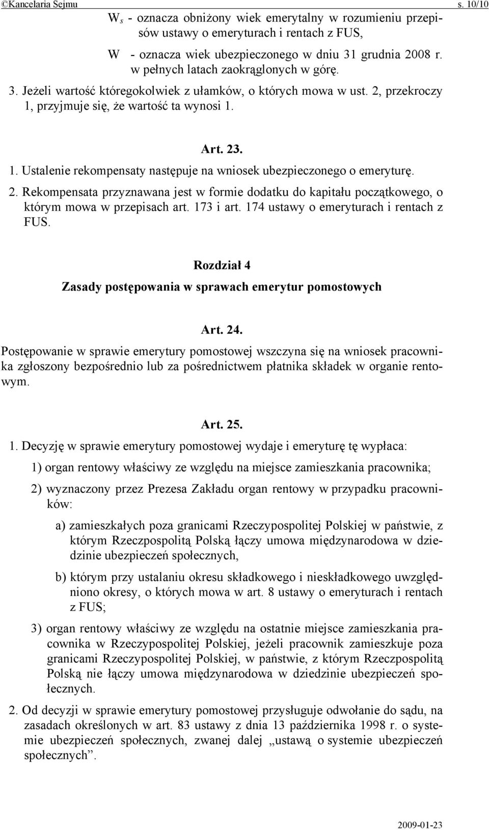 2. Rekompensata przyznawana jest w formie dodatku do kapitału początkowego, o którym mowa w przepisach art. 173 i art. 174 ustawy o emeryturach i rentach z FUS.