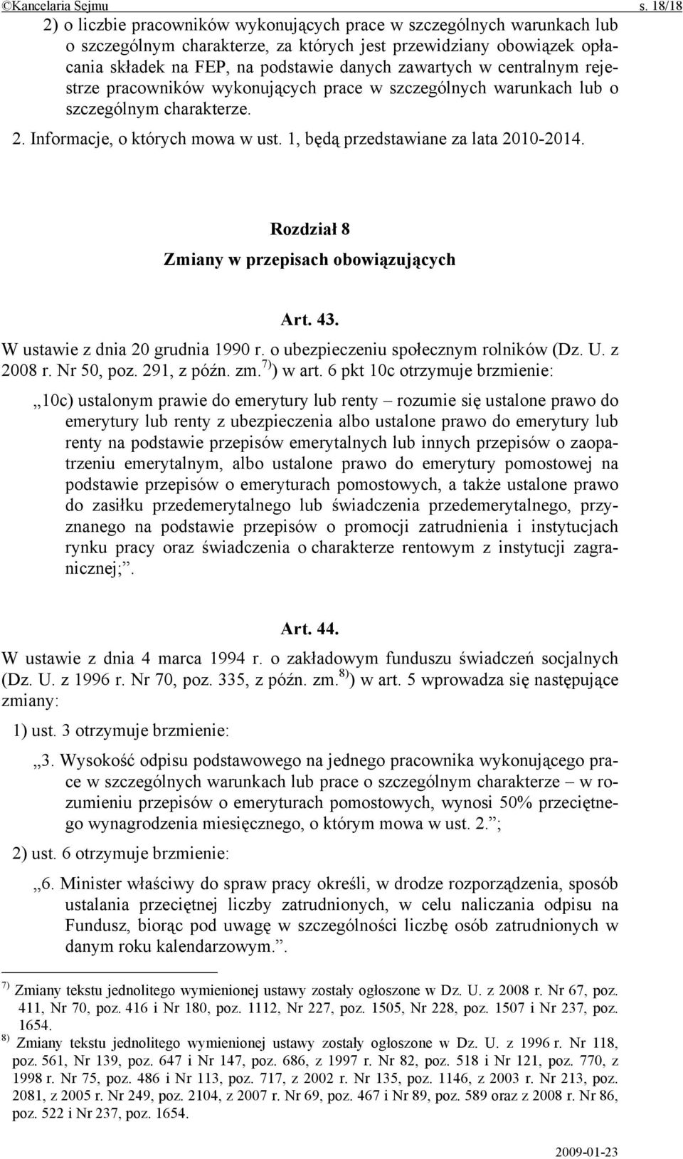 zawartych w centralnym rejestrze pracowników wykonujących prace w szczególnych warunkach lub o szczególnym charakterze. 2. Informacje, o których mowa w ust. 1, będą przedstawiane za lata 2010-2014.