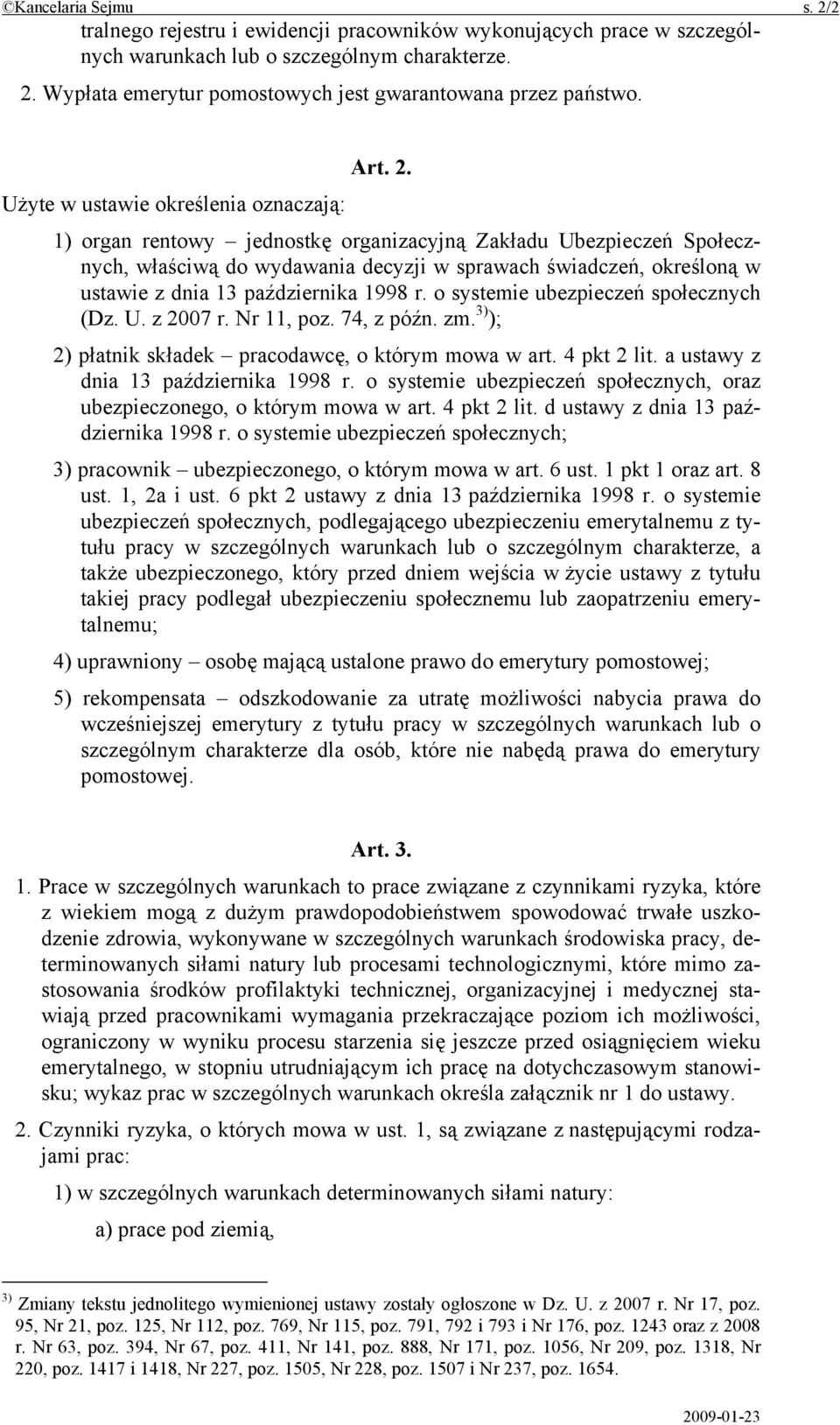 Użyte w ustawie określenia oznaczają: 1) organ rentowy jednostkę organizacyjną Zakładu Ubezpieczeń Społecznych, właściwą do wydawania decyzji w sprawach świadczeń, określoną w ustawie z dnia 13