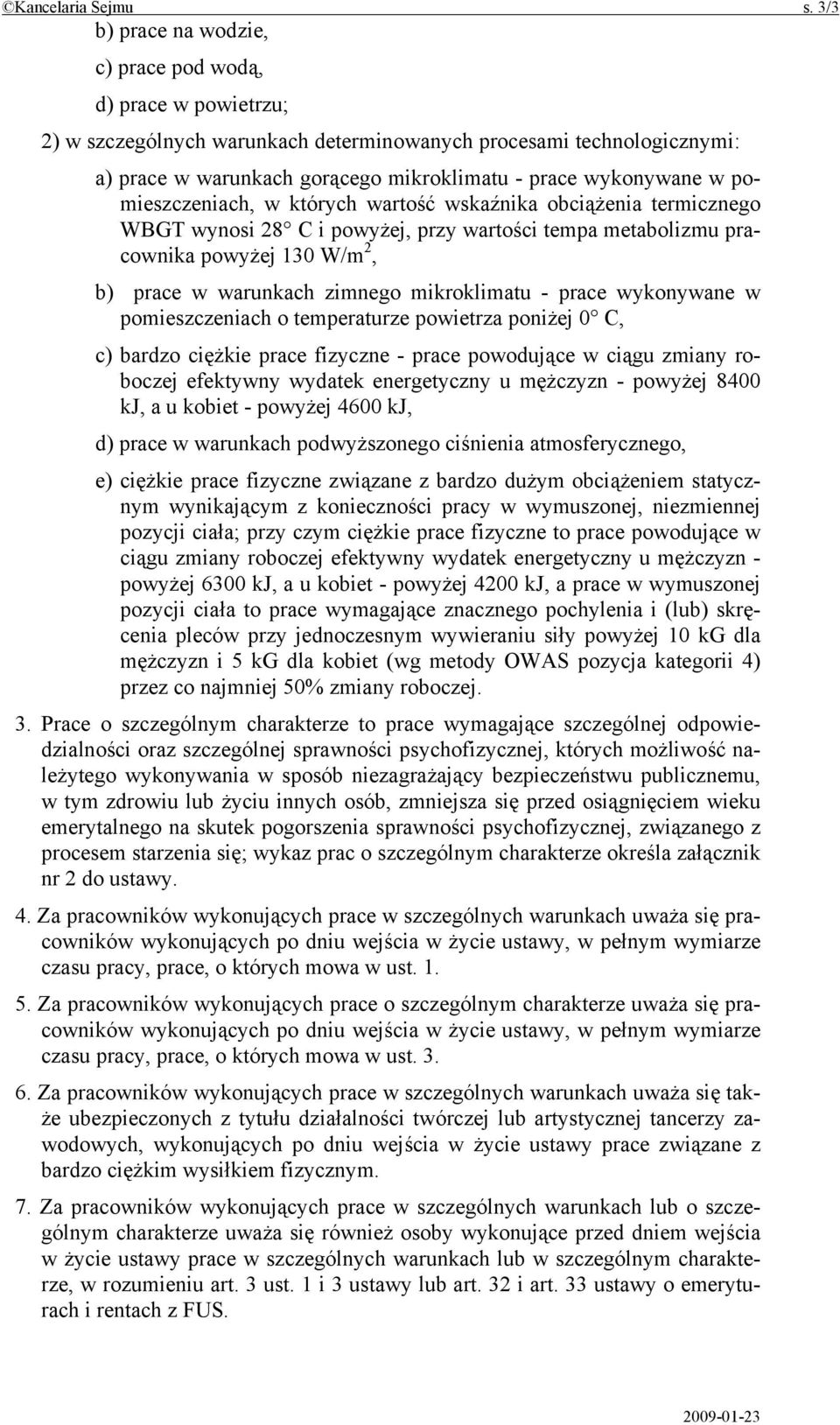 w pomieszczeniach, w których wartość wskaźnika obciążenia termicznego WBGT wynosi 28 C i powyżej, przy wartości tempa metabolizmu pracownika powyżej 130 W/m 2, b) prace w warunkach zimnego