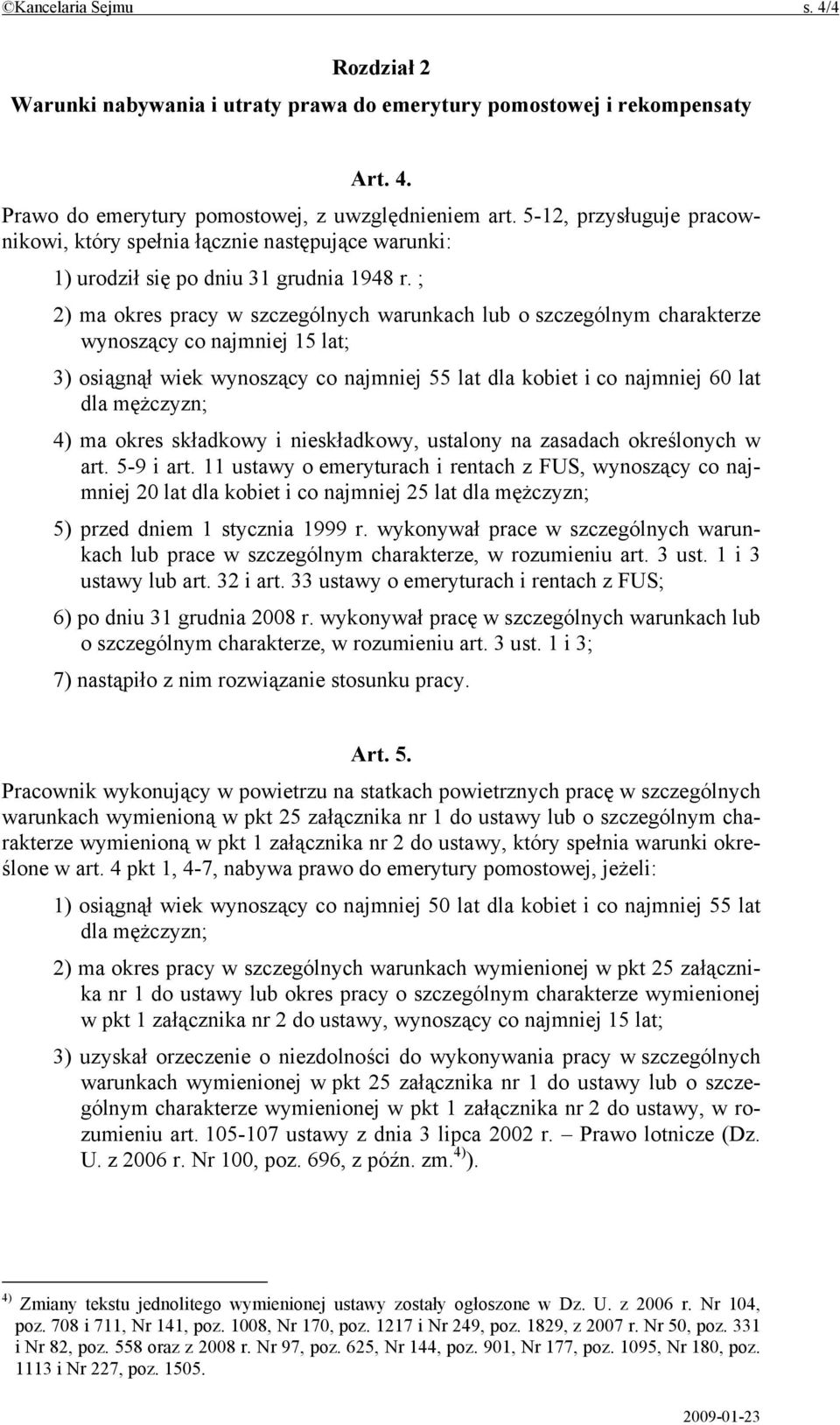 ; 2) ma okres pracy w szczególnych warunkach lub o szczególnym charakterze wynoszący co najmniej 15 lat; 3) osiągnął wiek wynoszący co najmniej 55 lat dla kobiet i co najmniej 60 lat dla mężczyzn; 4)