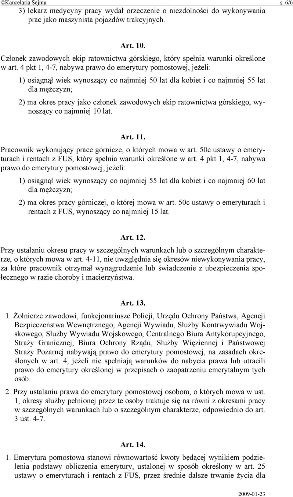 4 pkt 1, 4-7, nabywa prawo do emerytury pomostowej, jeżeli: 1) osiągnął wiek wynoszący co najmniej 50 lat dla kobiet i co najmniej 55 lat dla mężczyzn; 2) ma okres pracy jako członek zawodowych ekip