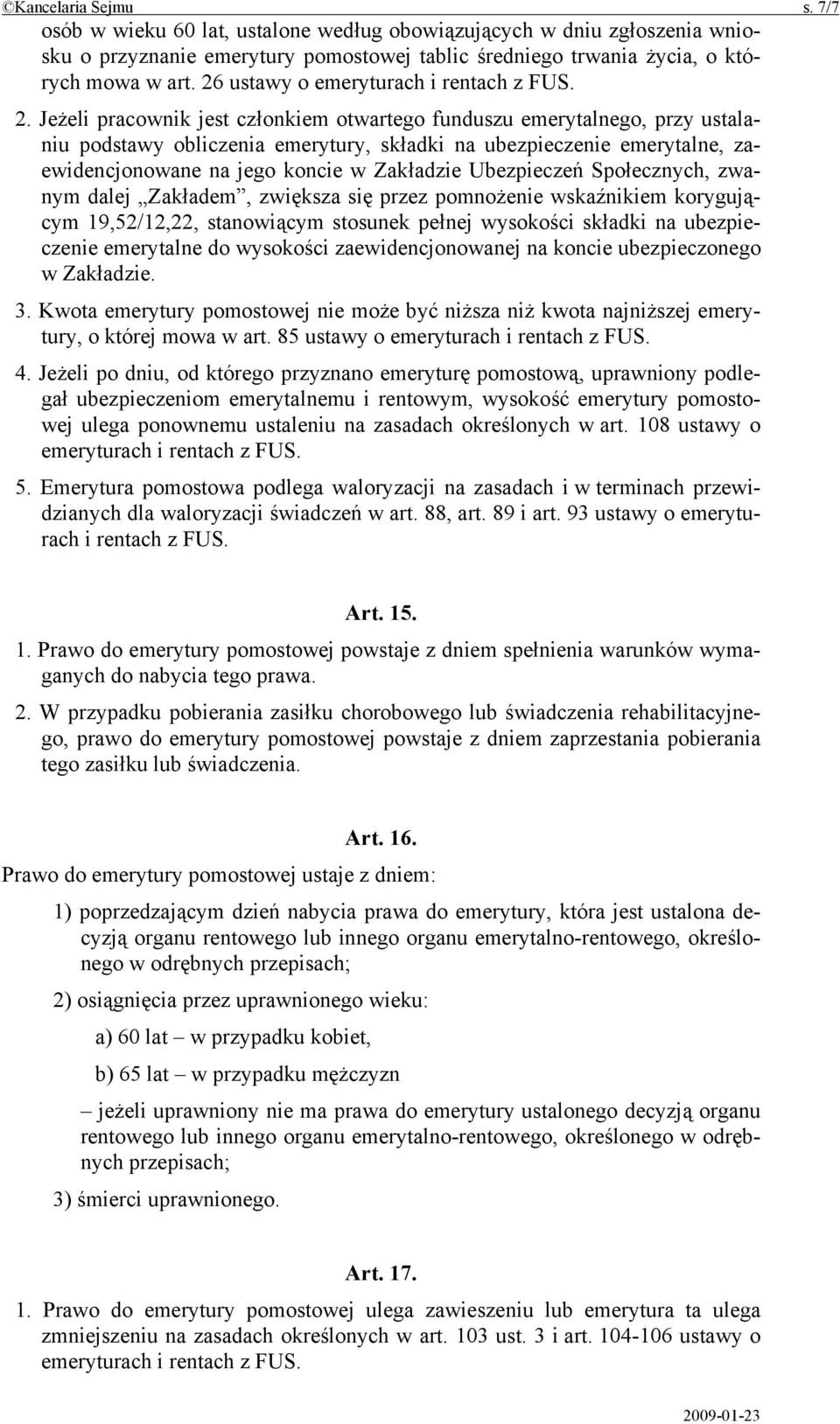 Jeżeli pracownik jest członkiem otwartego funduszu emerytalnego, przy ustalaniu podstawy obliczenia emerytury, składki na ubezpieczenie emerytalne, zaewidencjonowane na jego koncie w Zakładzie