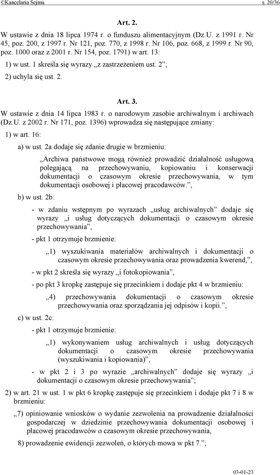 o narodowym zasobie archiwalnym i archiwach (Dz.U. z 2002 r. Nr 171, poz. 1396) wprowadza się następujące zmiany: 1) w art. 16: a) w ust.