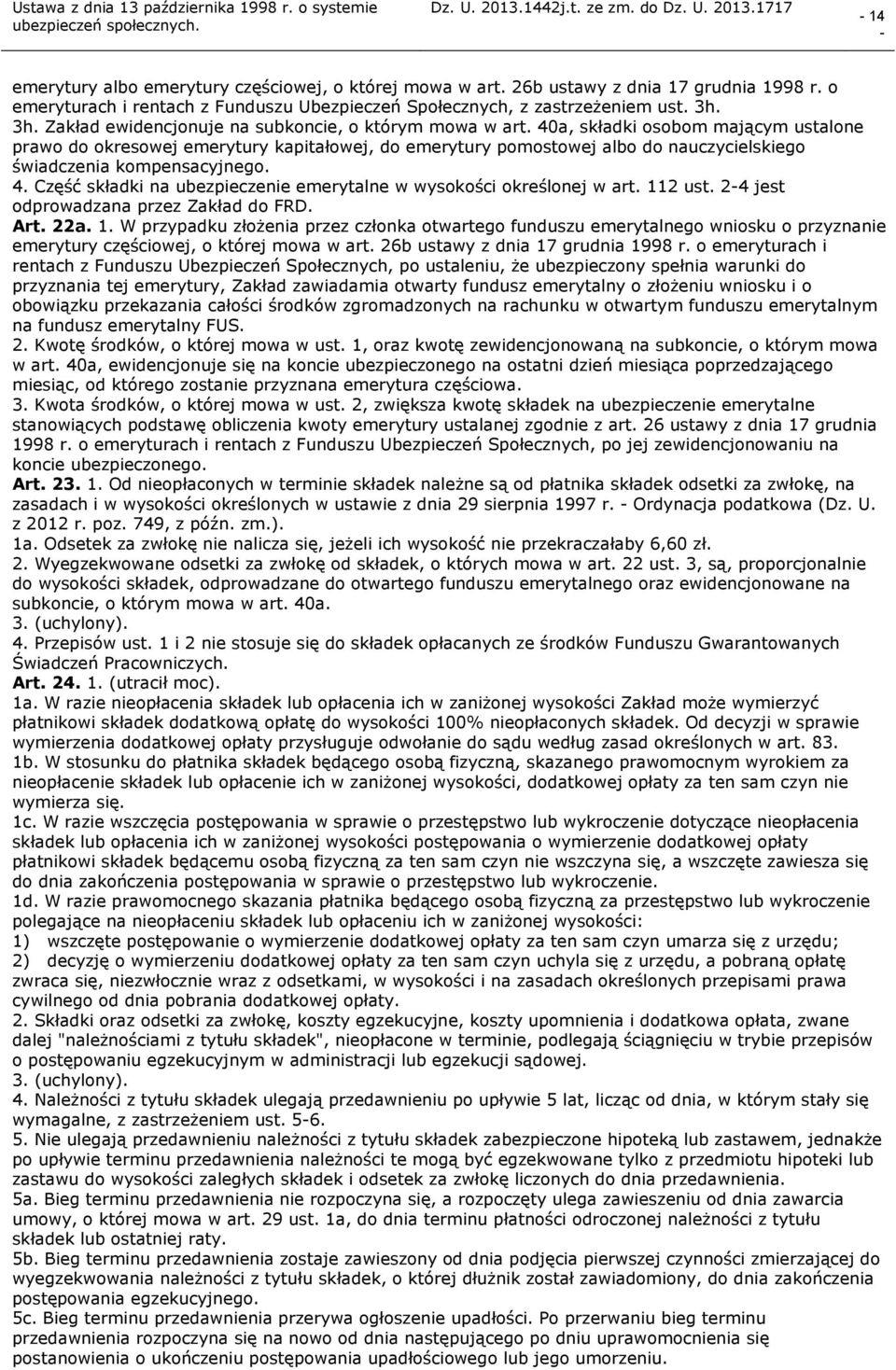 40a, składki osobom mającym ustalone prawo do okresowej emerytury kapitałowej, do emerytury pomostowej albo do nauczycielskiego świadczenia kompensacyjnego. 4.