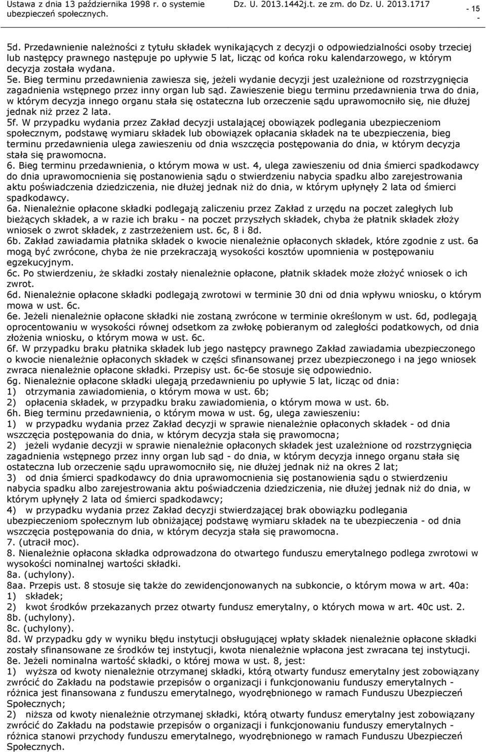 decyzja została wydana. 5e. Bieg terminu przedawnienia zawiesza się, jeżeli wydanie decyzji jest uzależnione od rozstrzygnięcia zagadnienia wstępnego przez inny organ lub sąd.