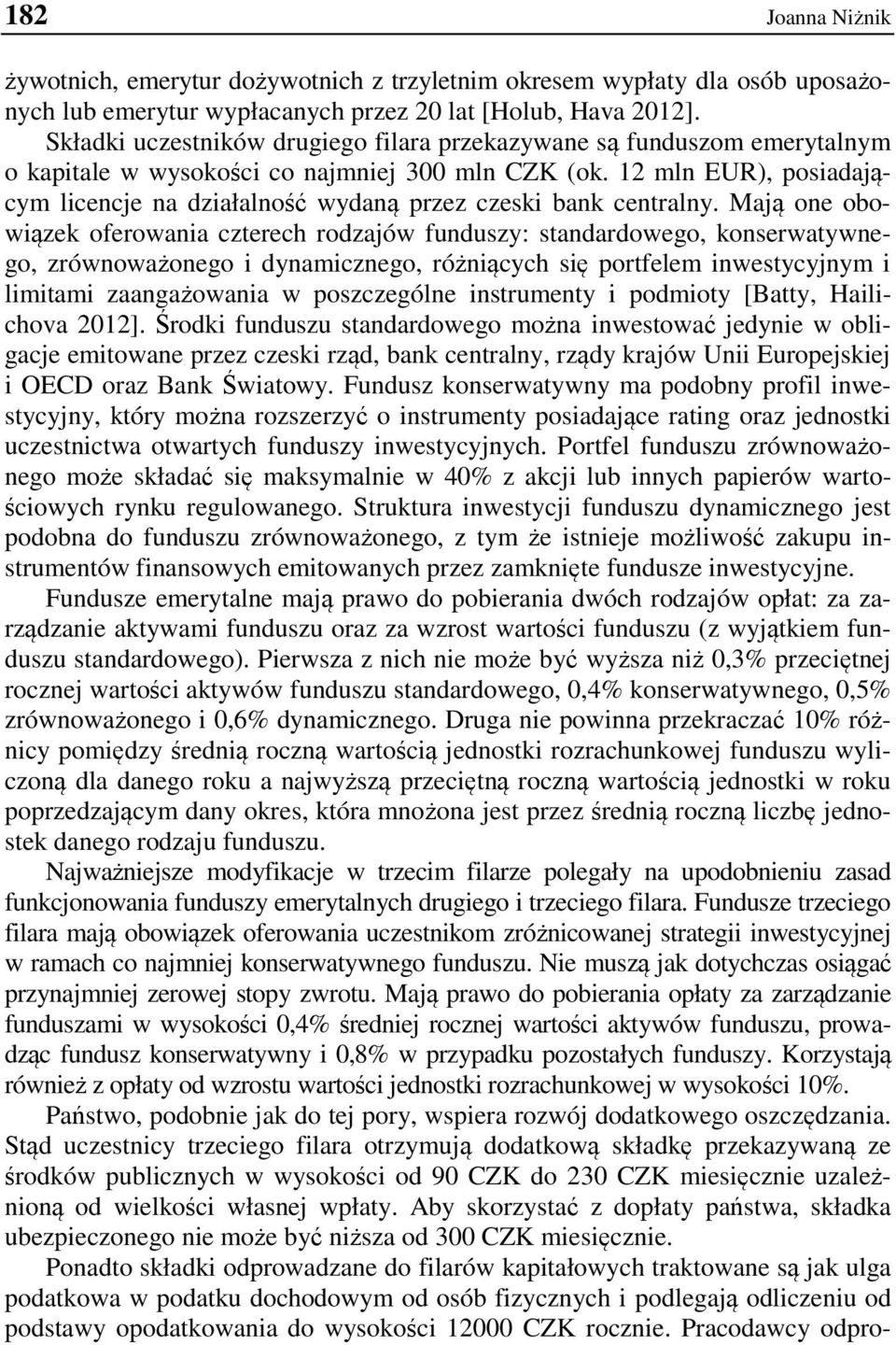 12 mln EUR), posiadającym licencje na działalność wydaną przez czeski bank centralny.