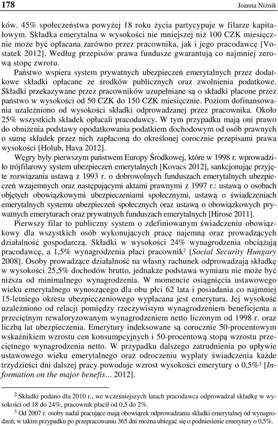 Według przepisów prawa fundusze gwarantują co najmniej zerową stopę zwrotu.