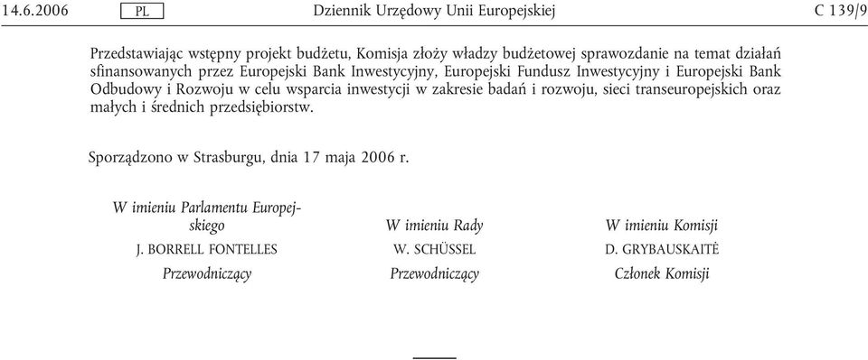 badań i rozwoju, sieci transeuropejskich oraz małych i średnich przedsiębiorstw. Sporządzono w Strasburgu, dnia 17 maja 2006 r.